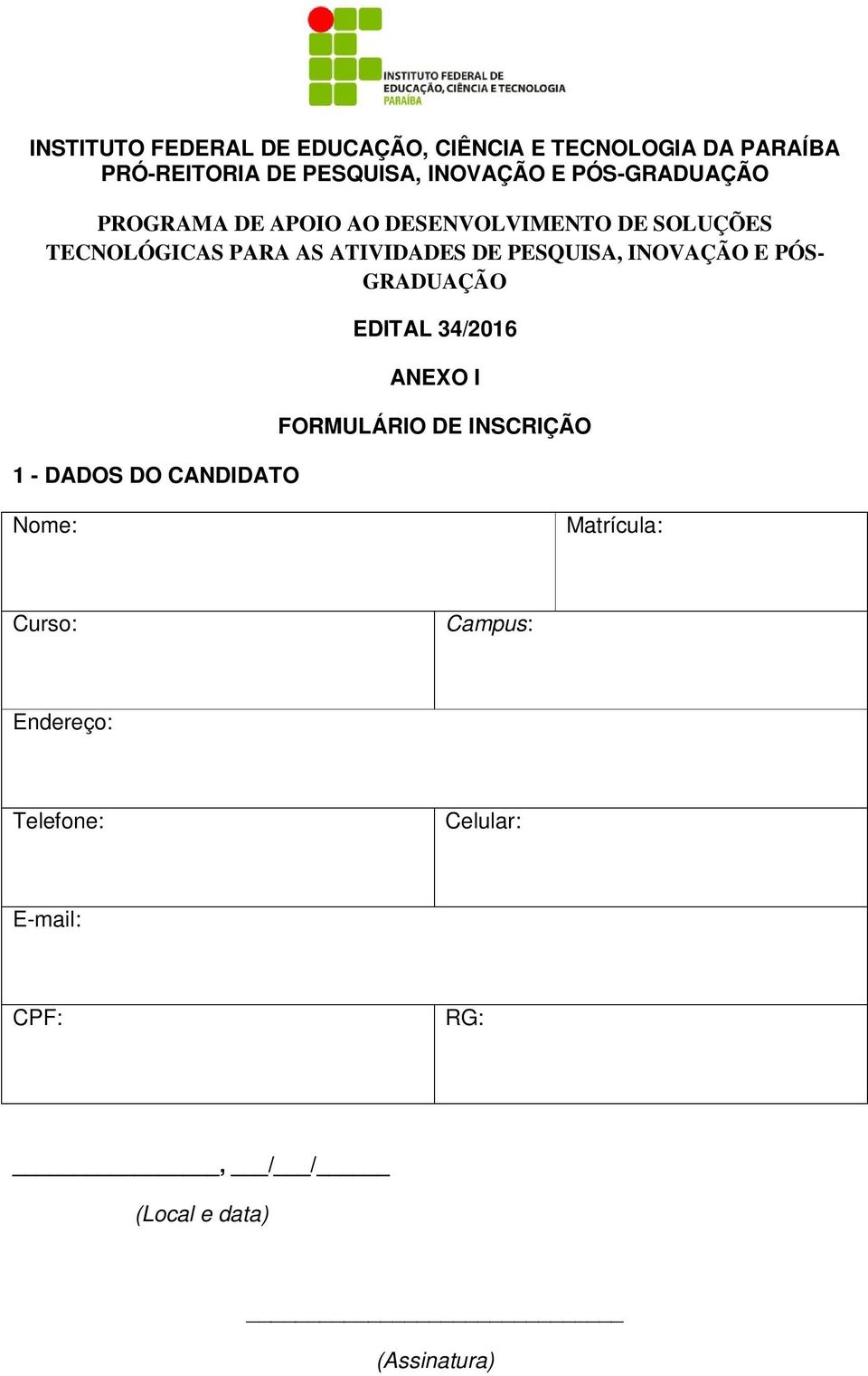 PESQUISA, INOVAÇÃO E PÓS- GRADUAÇÃO 1 - DADOS DO CANDIDATO EDITAL 34/2016 ANEXO I FORMULÁRIO DE