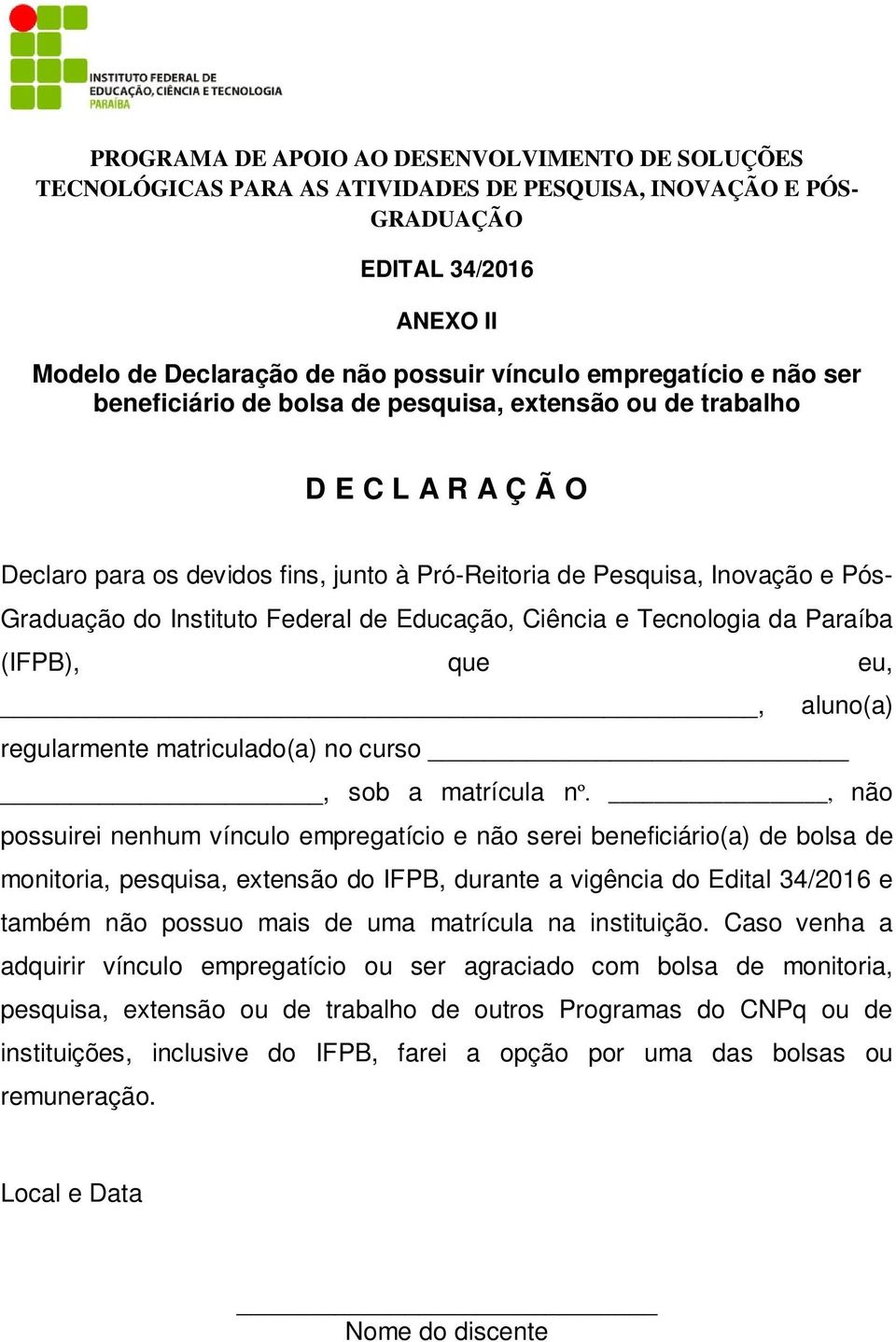 Instituto Federal de Educação, Ciência e Tecnologia da Paraíba (IFPB), que eu,, aluno(a) regularmente matriculado(a) no curso, sob a matrícula nº.