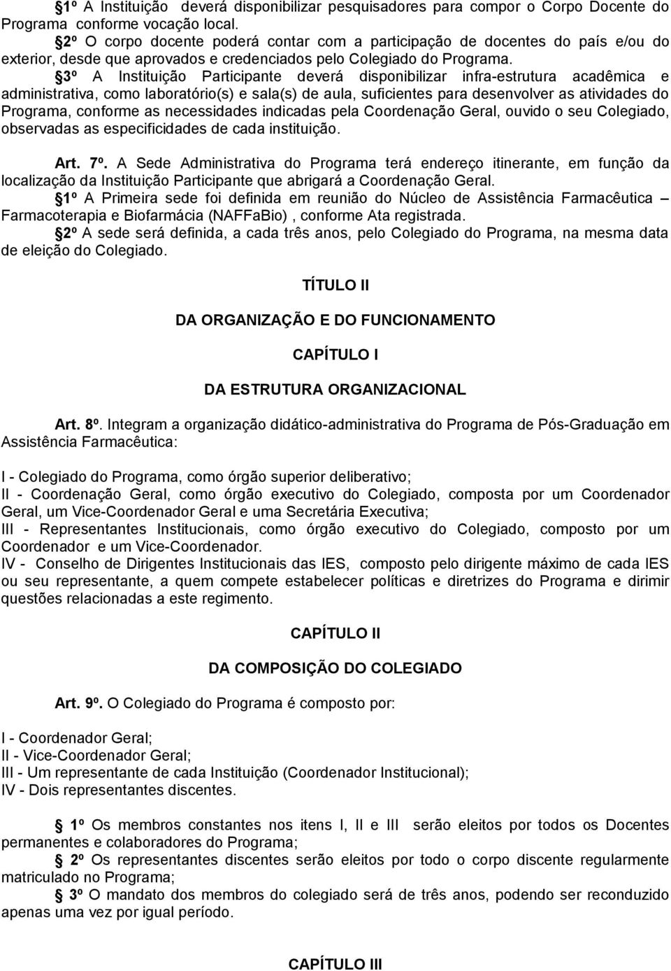 3º A Instituição Participante deverá disponibilizar infra-estrutura acadêmica e administrativa, como laboratório(s) e sala(s) de aula, suficientes para desenvolver as atividades do Programa, conforme