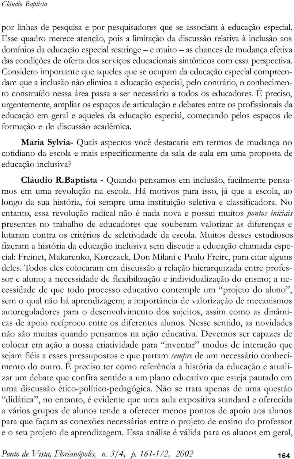 educacionais sintônicos com essa perspectiva.