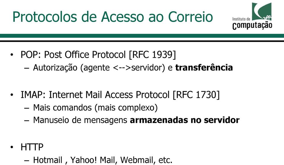 Access Protocol [RFC 1730] Mais comandos (mais complexo) Manuseio de