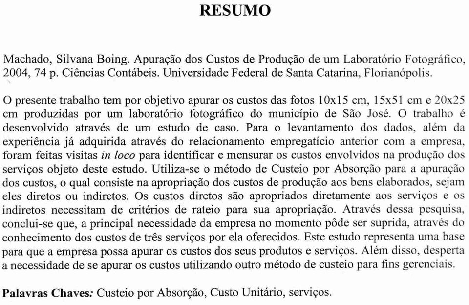 0 trabalho é desenvolvido através de um estudo de caso.