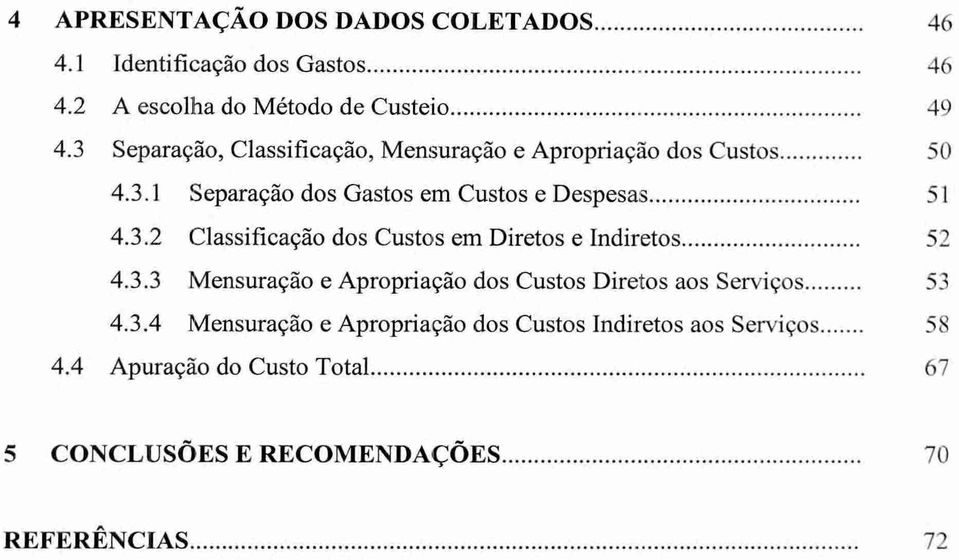 3.3 Mensuração e Apropriação dos Custos Diretos aos Serviços 53 4.3.4 Mensuração e Apropriação dos Custos Indiretos aos Serviços 58 4.