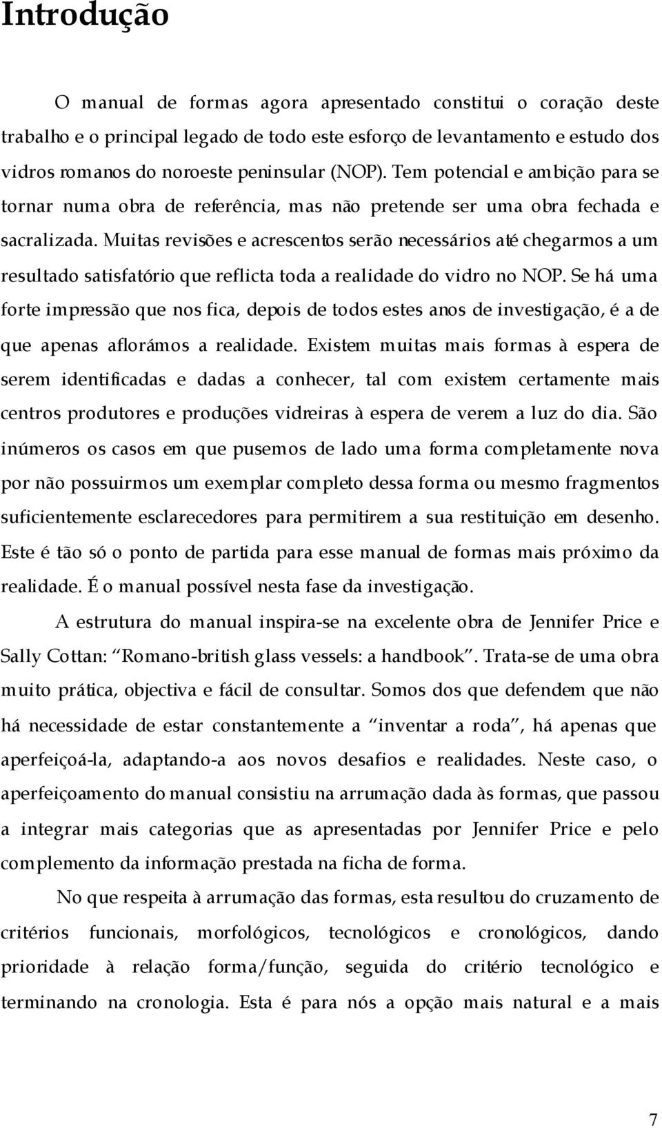 Muitas revisões e acrescentos serão necessários até chegarmos a um resultado satisfatório que reflicta toda a realidade do vidro no NOP.