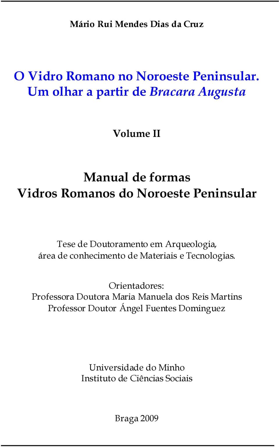 Tese de Doutoramento em Arqueologia, área de conhecimento de Materiais e Tecnologias.