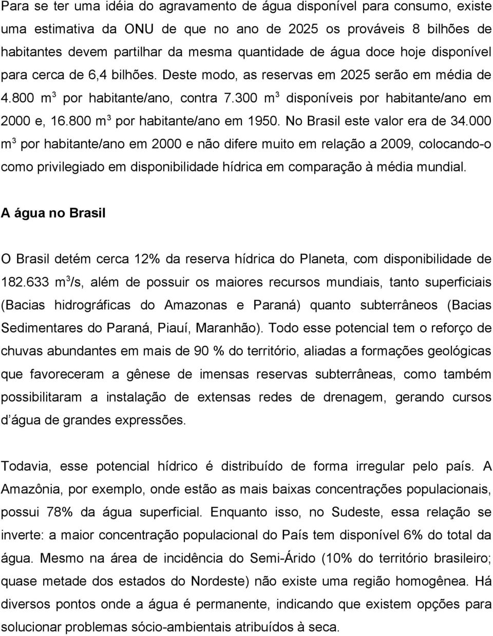 800 m 3 por habitante/ano em 1950. No Brasil este valor era de 34.