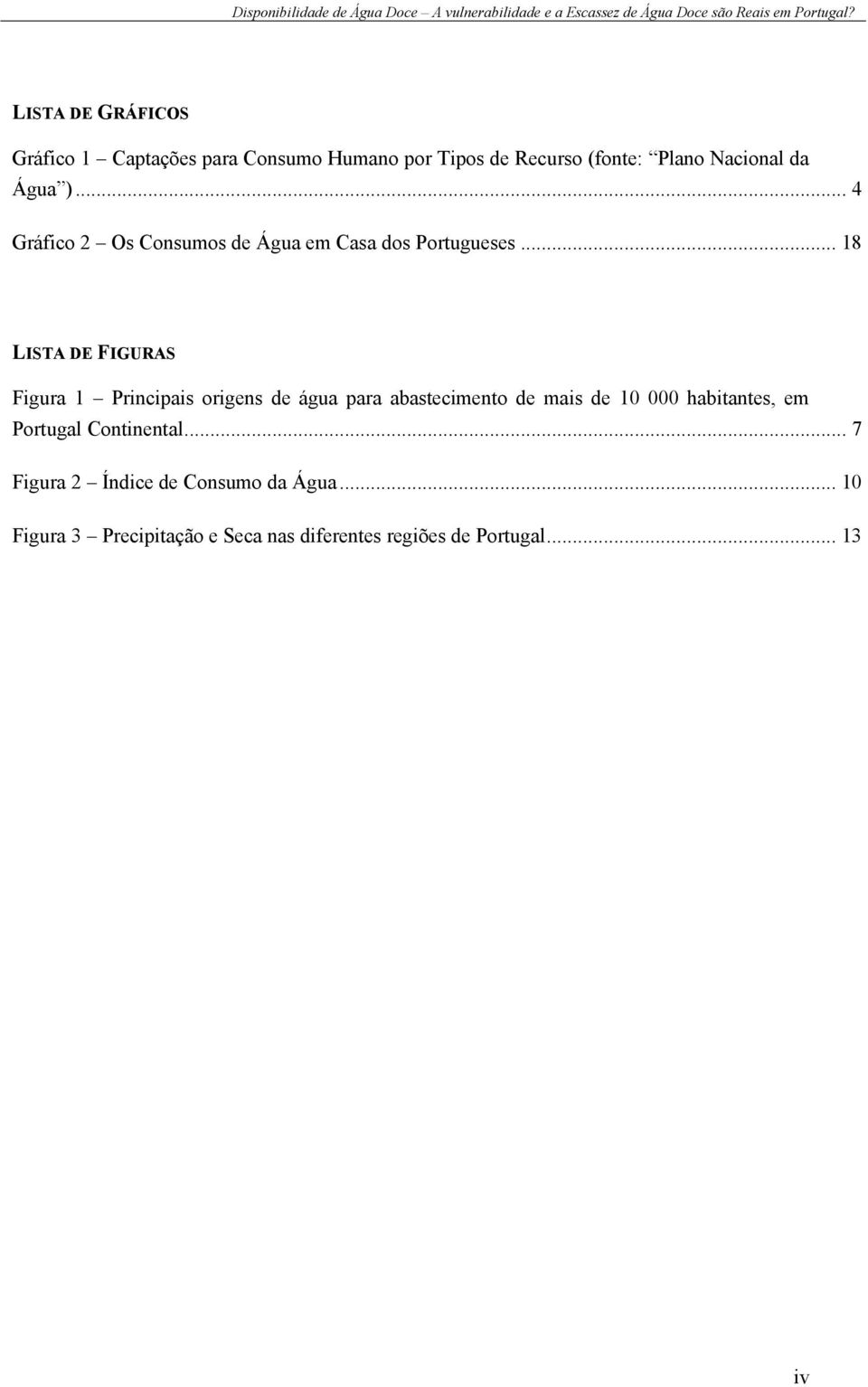 .. 18 LISTA DE FIGURAS Figura 1 Principais origens de água para abastecimento de mais de 10 000