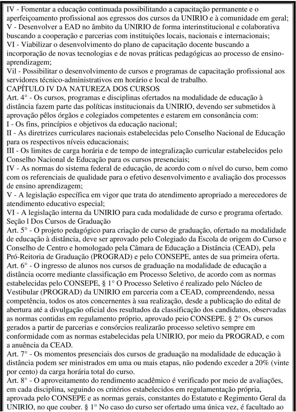 docente buscando a incorporação de novas tecnologias e de novas práticas pedagógicas ao processo de ensinoaprendizagem; Vil - Possibilitar o desenvolvimento de cursos e programas de capacitação