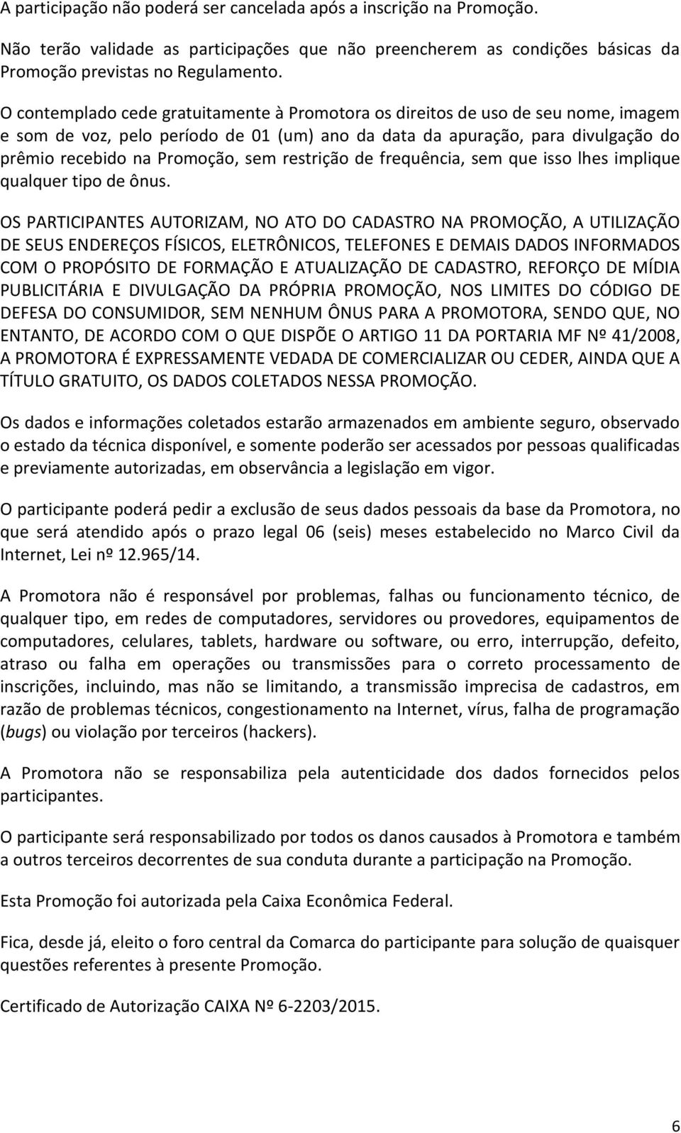 restrição de frequência, sem que isso lhes implique qualquer tipo de ônus.