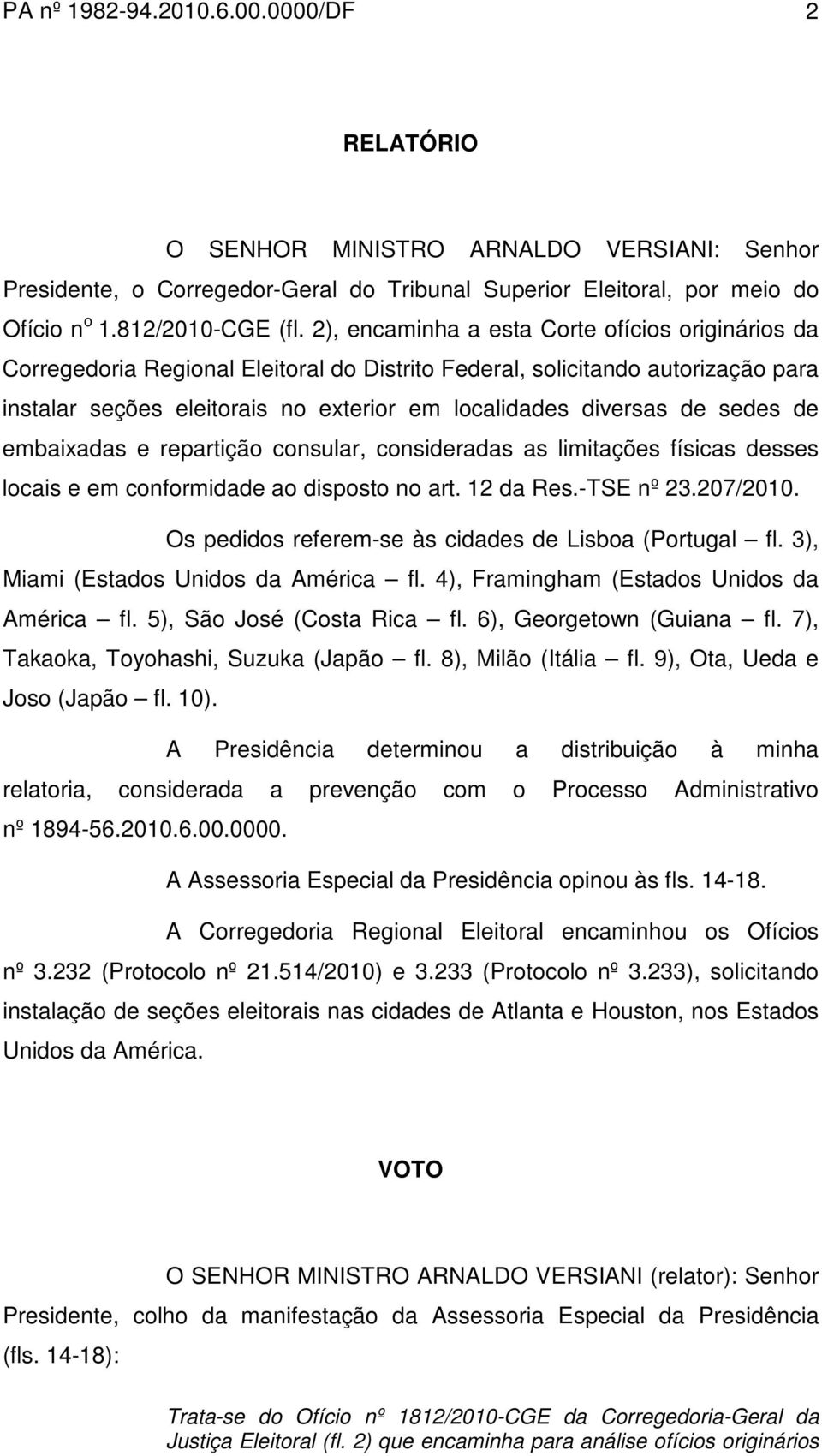 sedes de embaixadas e repartição consular, consideradas as limitações físicas desses locais e em conformidade ao disposto no art. 12 da Res.-TSE nº 23.207/2010.