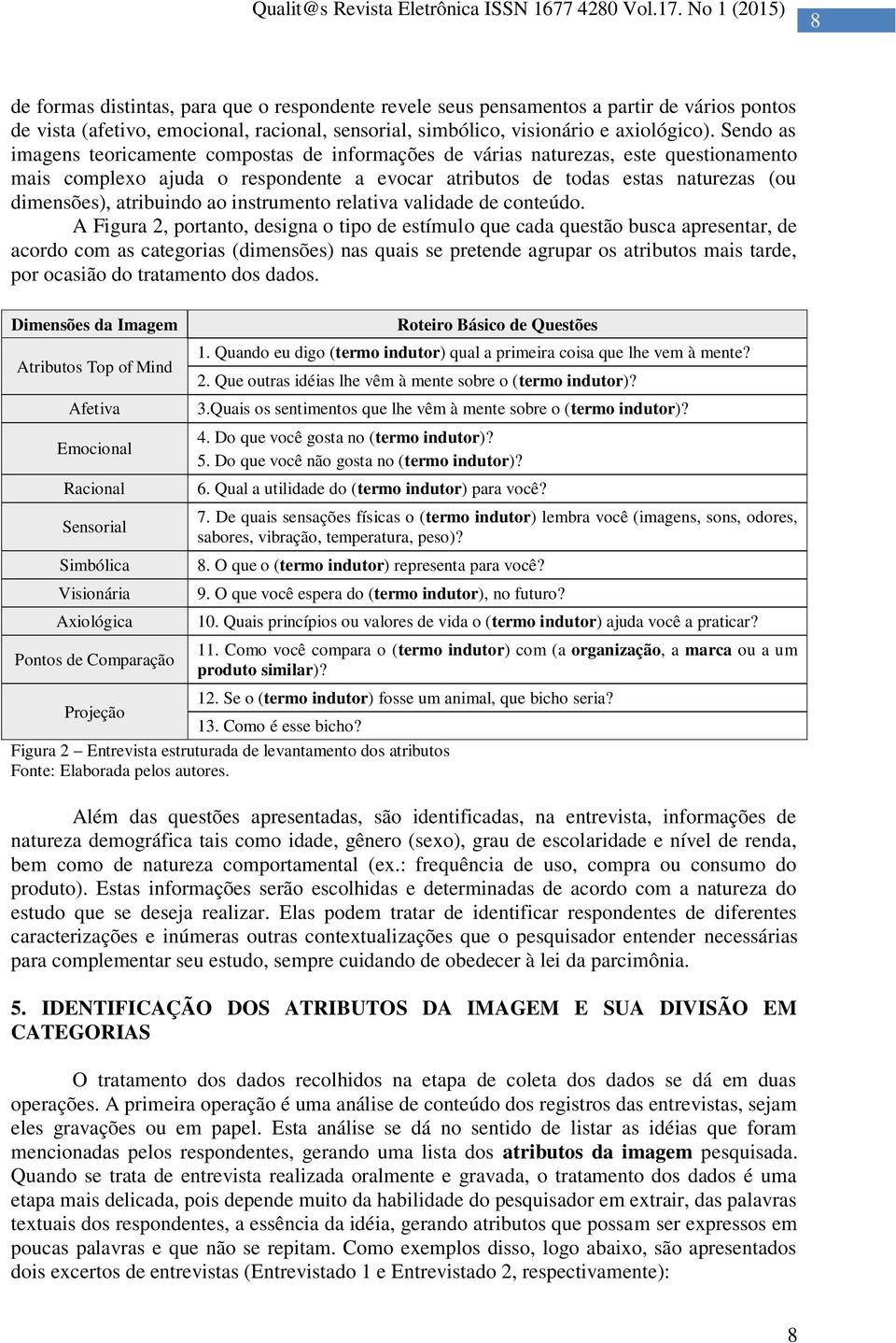 atribuindo ao instrumento relativa validade de conteúdo.