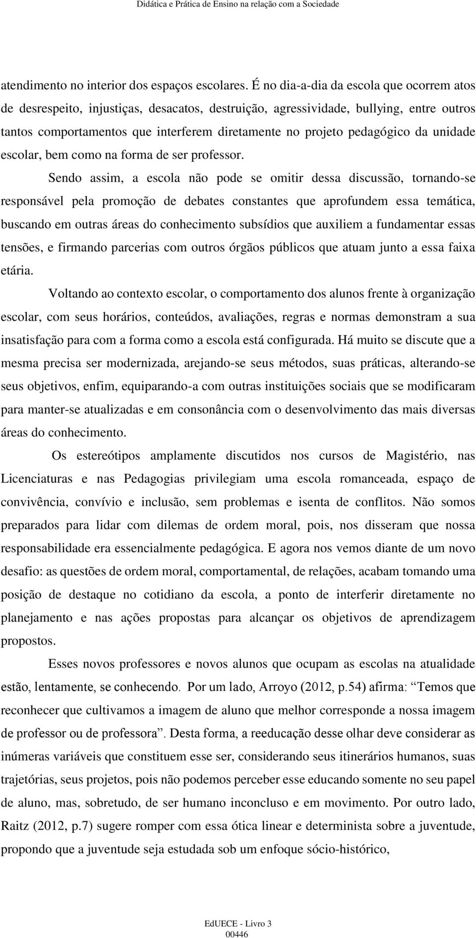 pedagógico da unidade escolar, bem como na forma de ser professor.