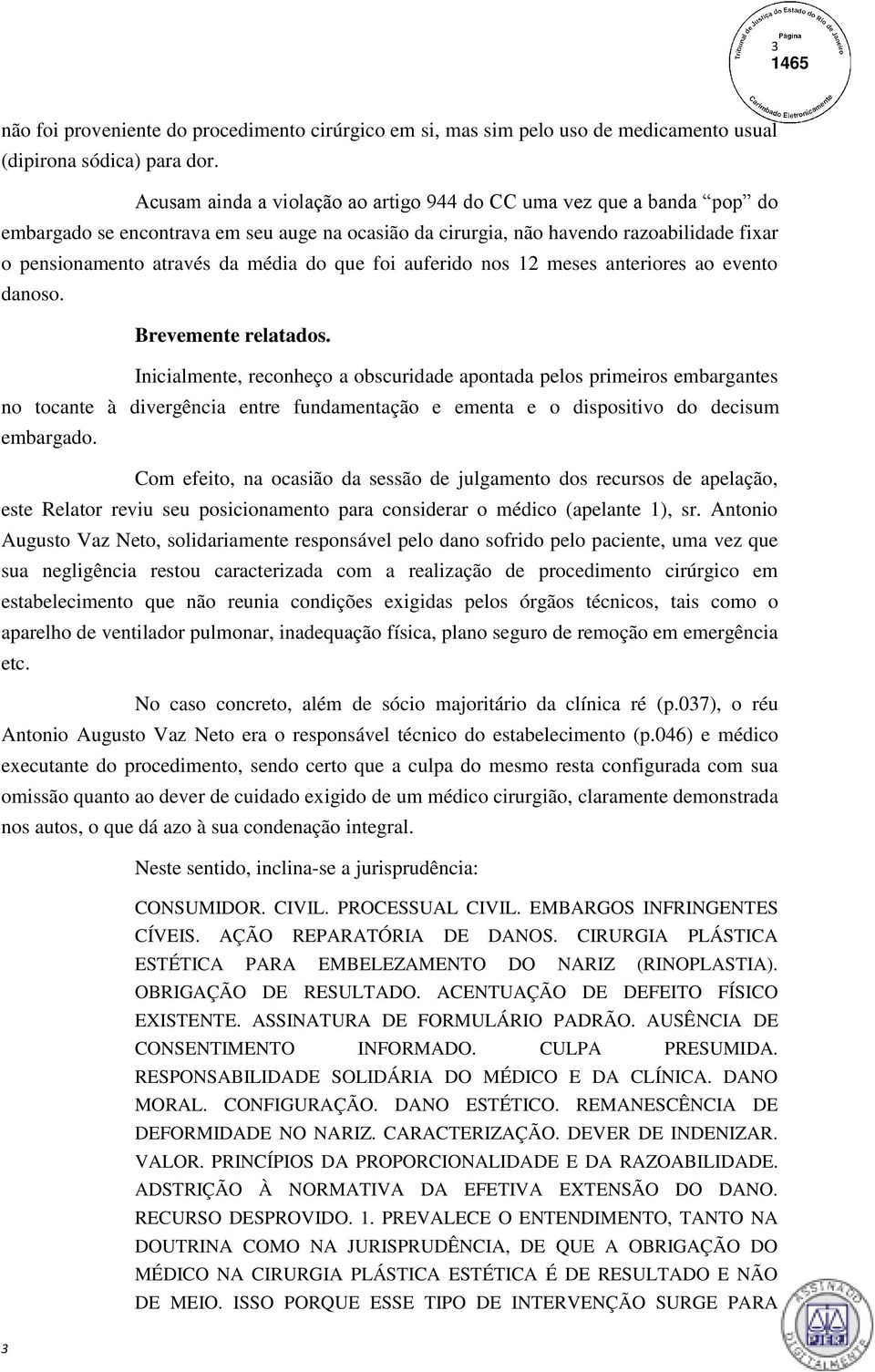 que foi auferido nos 12 meses anteriores ao evento danoso. Brevemente relatados.