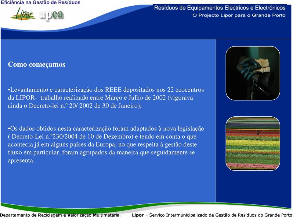 º 20/ 2002 de 30 de Janeiro); Os dados obtidos nesta caracterização foram adaptados à nova legislação ( Decreto-Lei n.