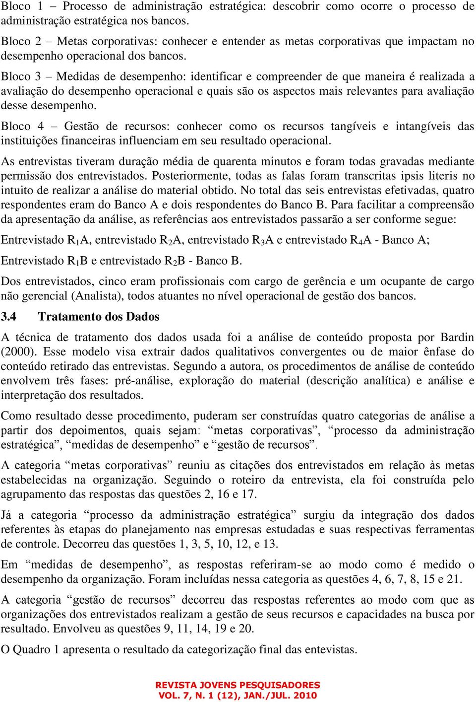 Bloco 3 Medidas de desempenho: identificar e compreender de que maneira é realizada a avaliação do desempenho operacional e quais são os aspectos mais relevantes para avaliação desse desempenho.