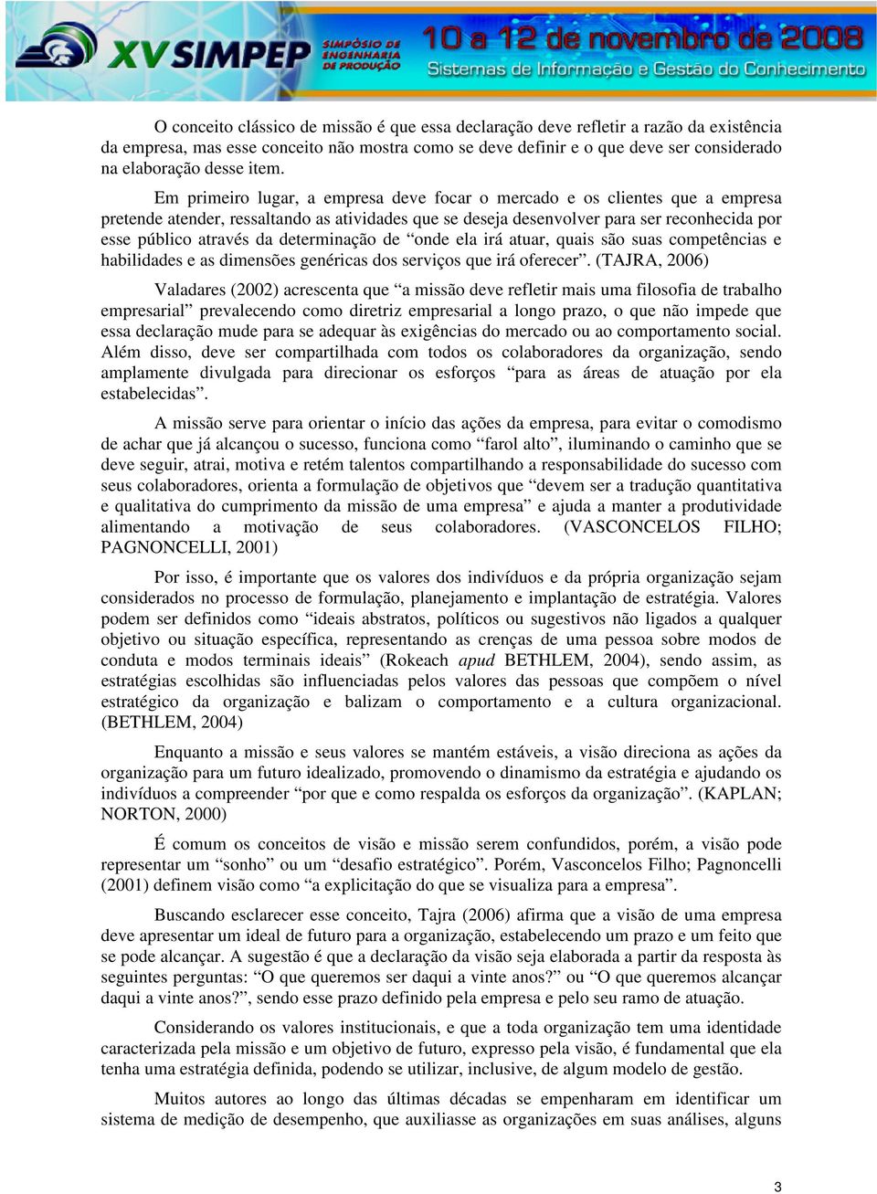 da determinação de onde ela irá atuar, quais são suas competências e habilidades e as dimensões genéricas dos serviços que irá oferecer.