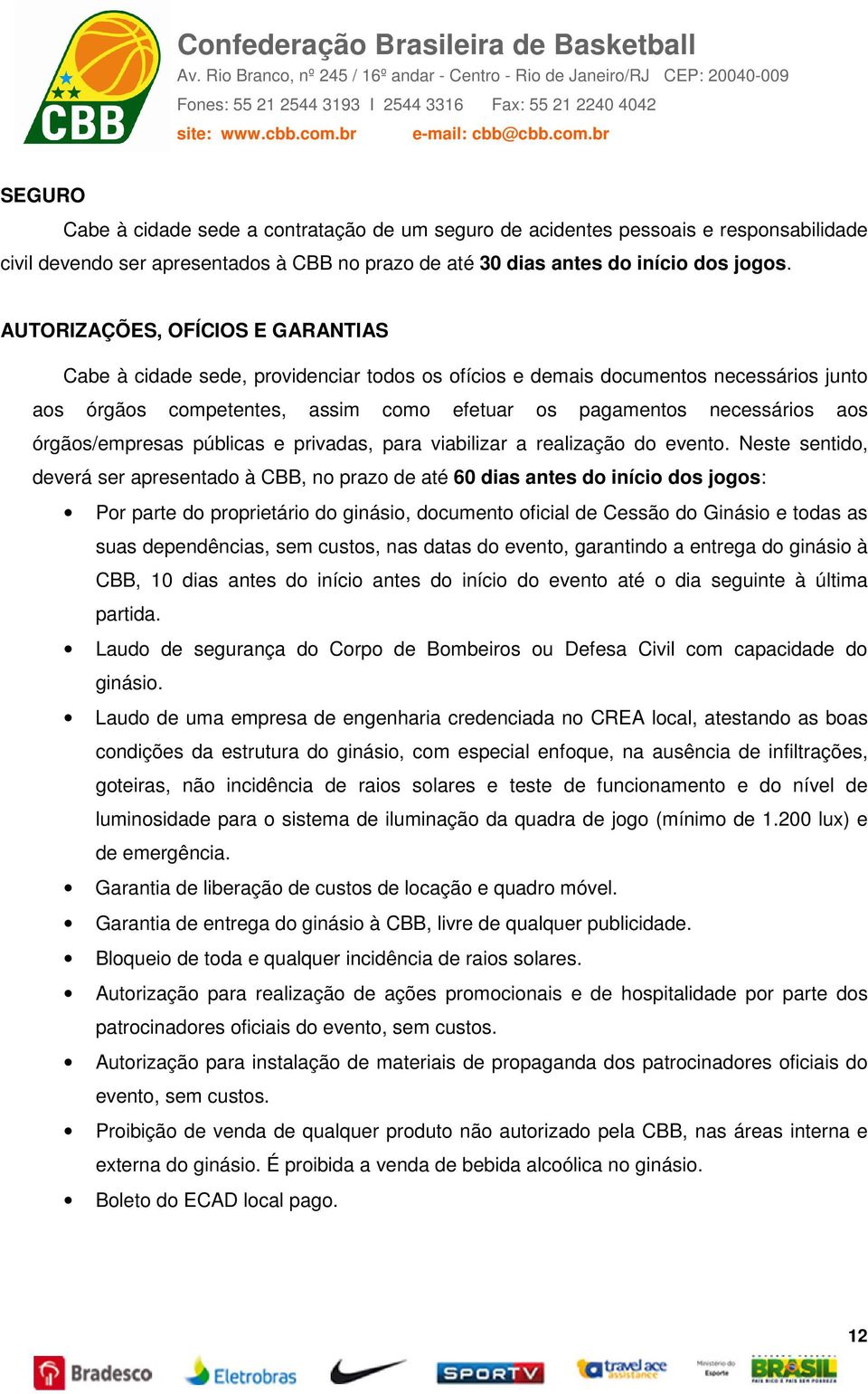 órgãos/empresas públicas e privadas, para viabilizar a realização do evento.