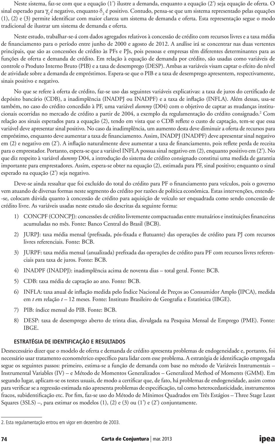 Nee euo, rabalhar-e-á com ao agregao relaivo à conceão e créio com recuro livre e a axa méia e financiameno para o períoo enre junho e 2000 e agoo e 2012.