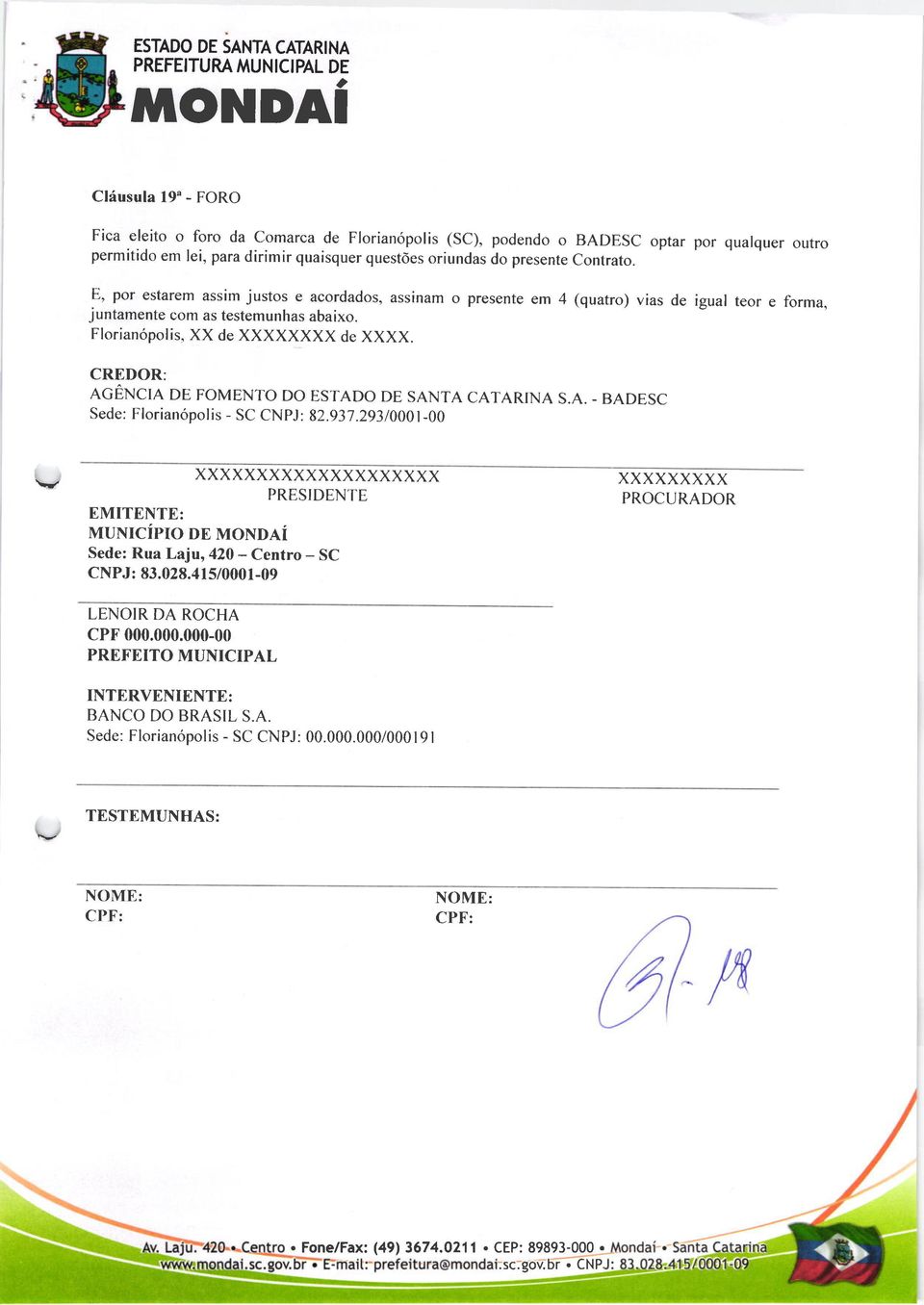 igul teor e form, CREDOR: AGÊNCIA DE FOMENTO DO ESTADO DE SANTA CATARINA S.A. - BADESC Sede: Florinópolis - SC CNPJ: 82.931.