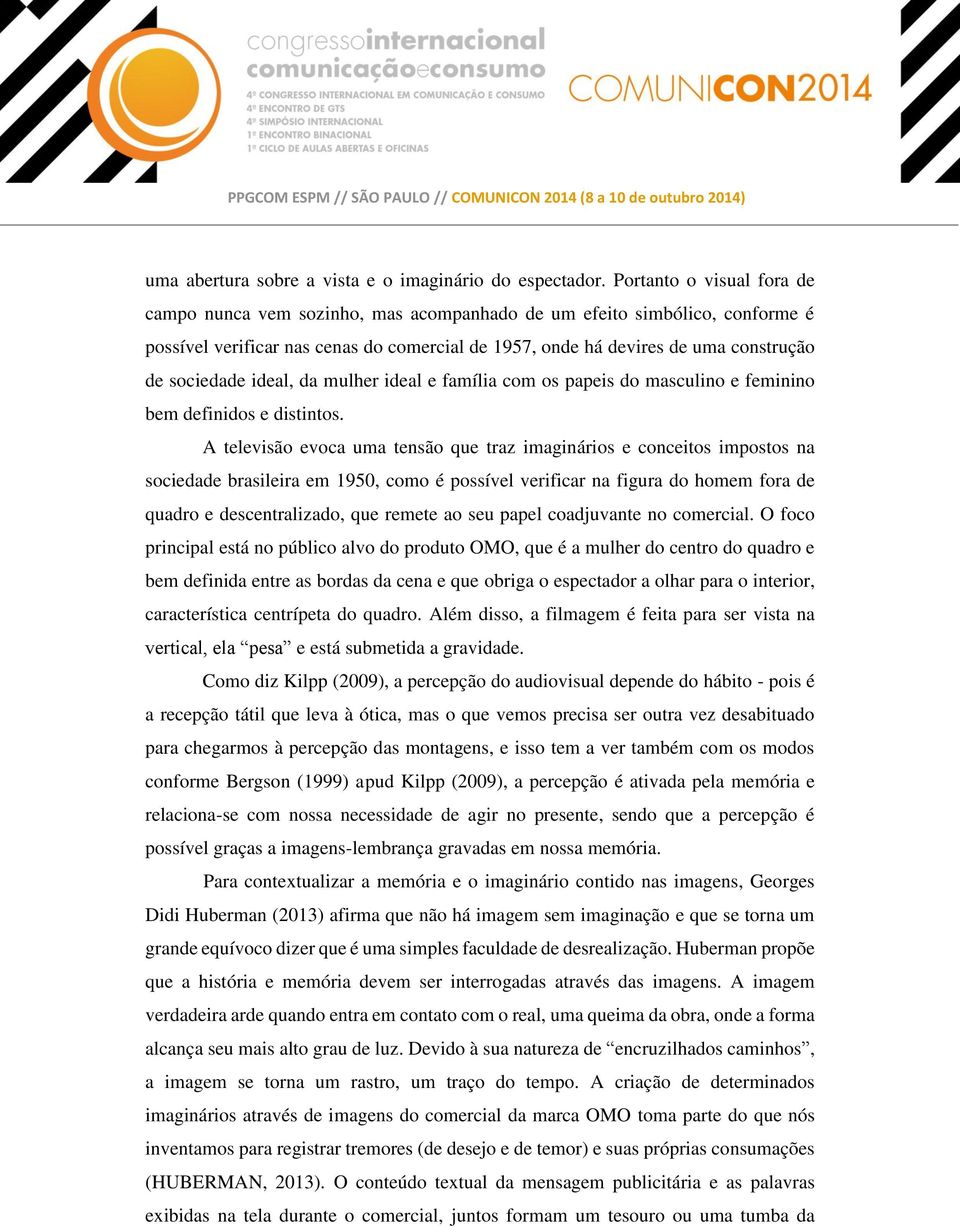 ideal, da mulher ideal e família com os papeis do masculino e feminino bem definidos e distintos.