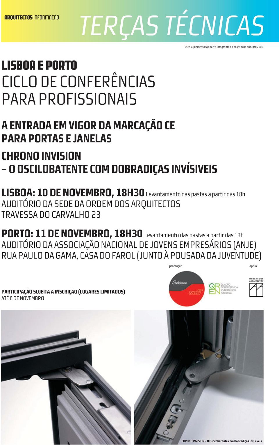 11 DE NOVEMBRO, 18H30 Levantamento das pastas a partir das 18h AUDITÓRIO DA ASSOCIAÇÃO NACIONAL DE JOVENS EMPRESÁRIOS (ANJE) RUA PAULO DA GAMA, CASA DO FAROL (JUNTO À