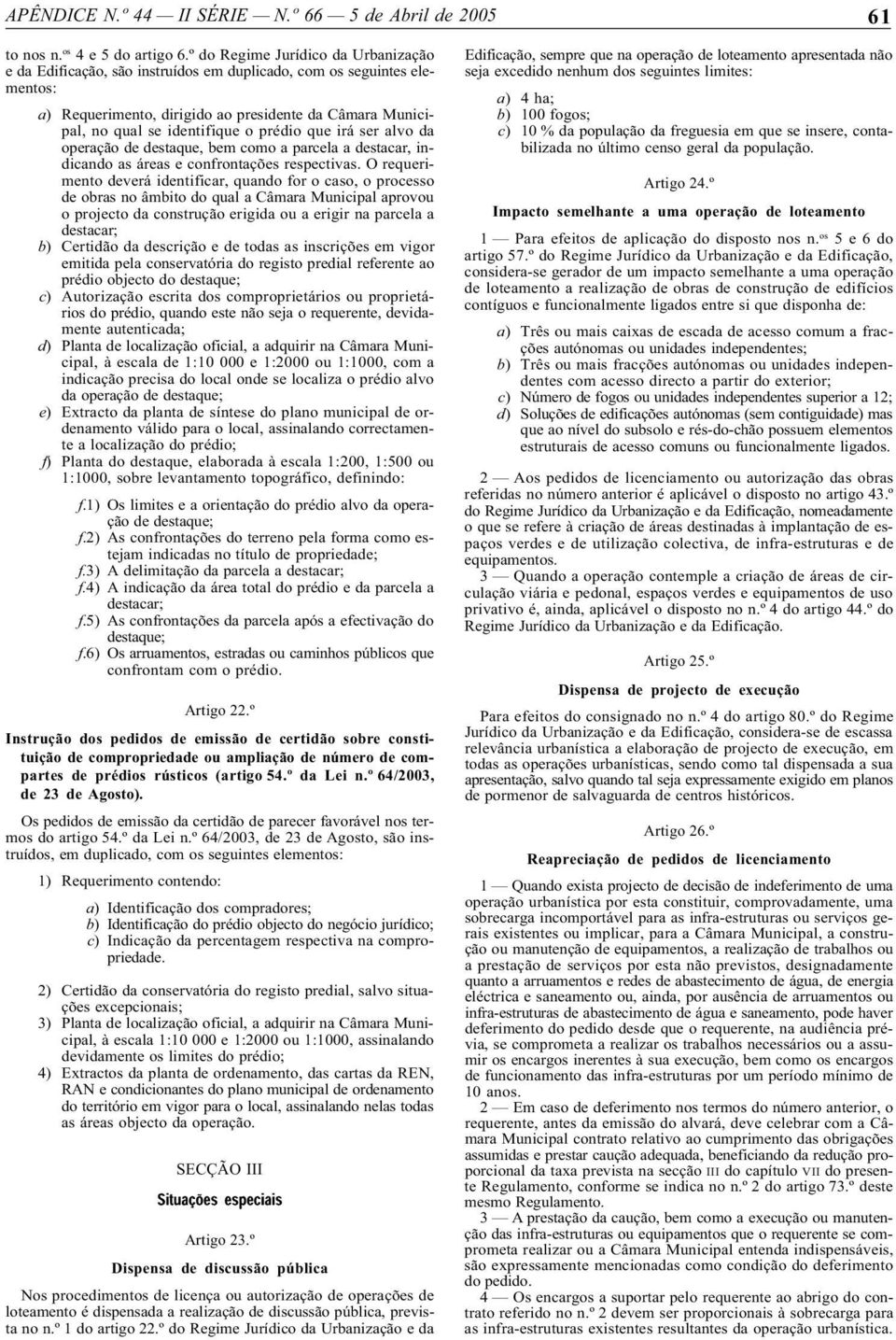 prédio que irá ser alvo da operação de destaque, bem como a parcela a destacar, indicando as áreas e confrontações respectivas.