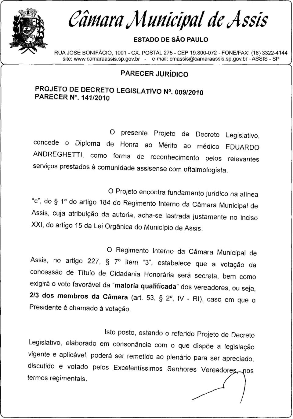 br - ASSIS SP PARECER JURíDICO PROJETO DE DECRETO LEGISLATIVO N, 009/2010 PARECER N, 141/2010 o presente Projeto de Decreto Legislativo, concede o Diploma de Honra ao Mérito ao médico EDUARDO