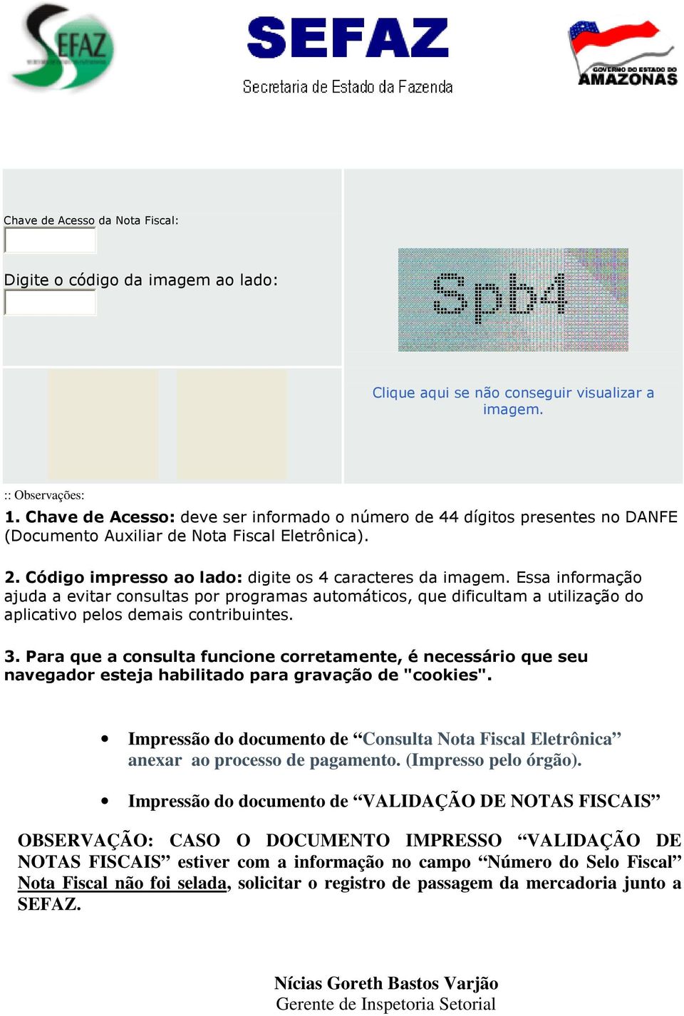 Essa informação ajuda a evitar consultas por programas automáticos, que dificultam a utilização do aplicativo pelos demais contribuintes. 3.