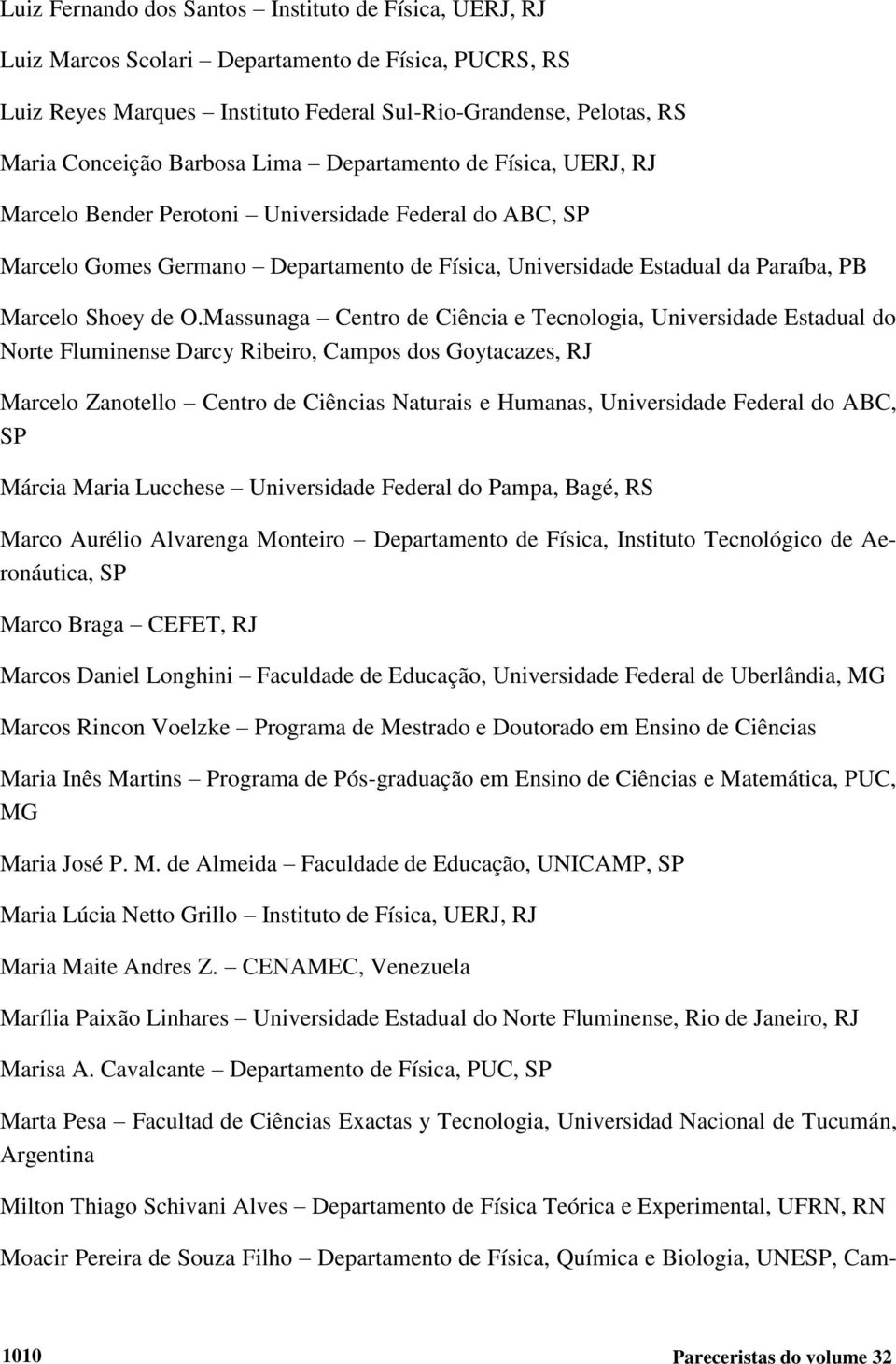 de O.Massunaga Centro de Ciência e Tecnologia, Universidade Estadual do Norte Fluminense Darcy Ribeiro, Campos dos Goytacazes, RJ Marcelo Zanotello Centro de Ciências Naturais e Humanas, Universidade