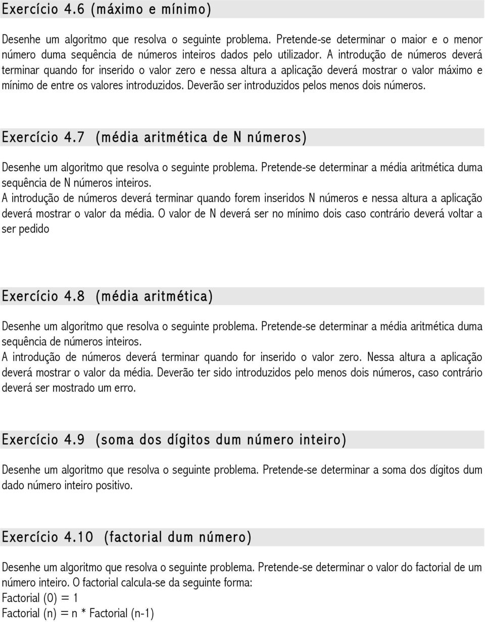 Deverão ser introduzidos pelos menos dois números. Exercício 4.7 (média aritmética de N números) Desenhe um algoritmo que resolva o seguinte problema.