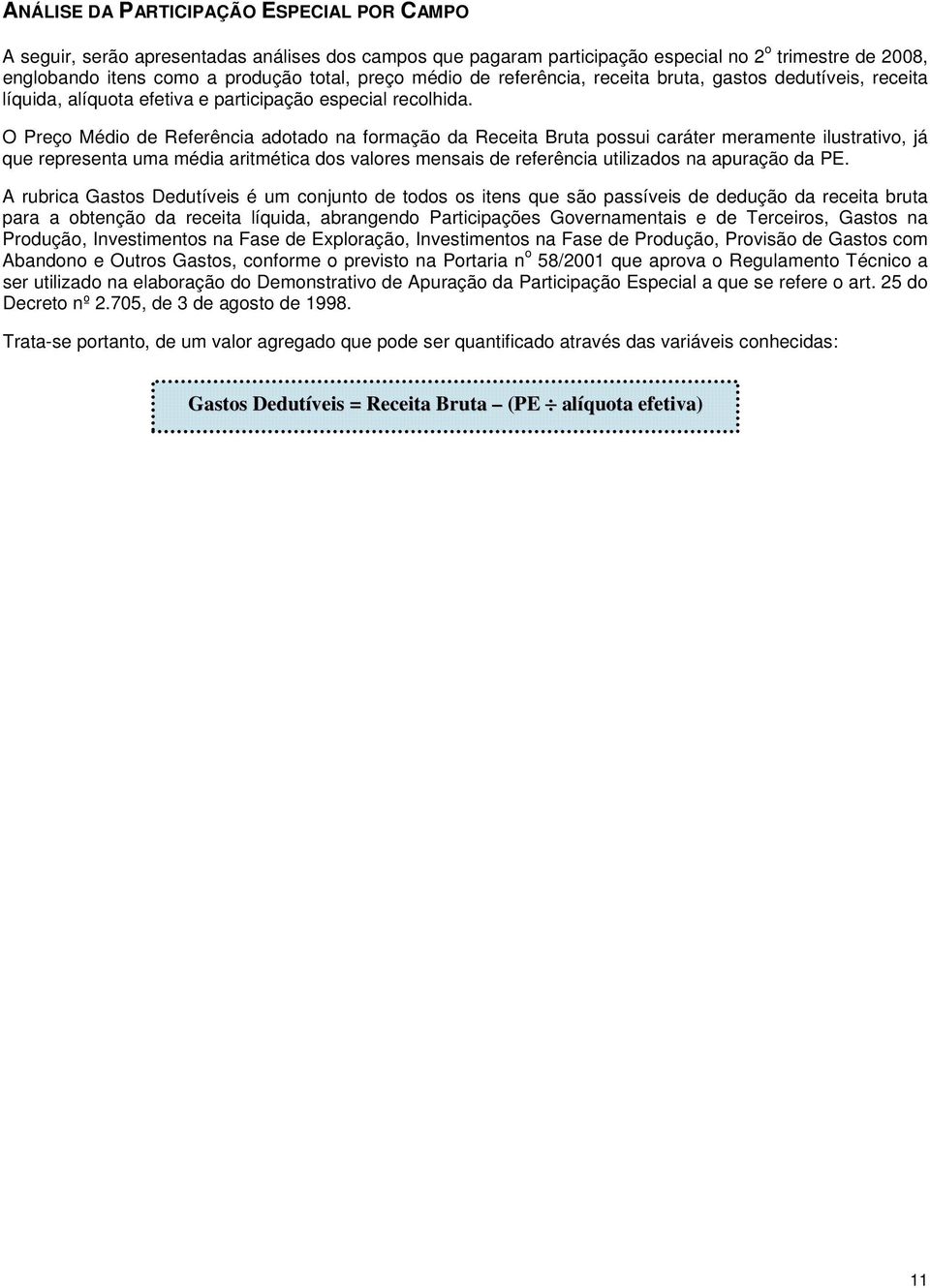 O Preço Médio de Referência adotado na formação da Receita Bruta possui caráter meramente ilustrativo, já que representa uma média aritmética dos valores mensais de referência utilizados na apuração