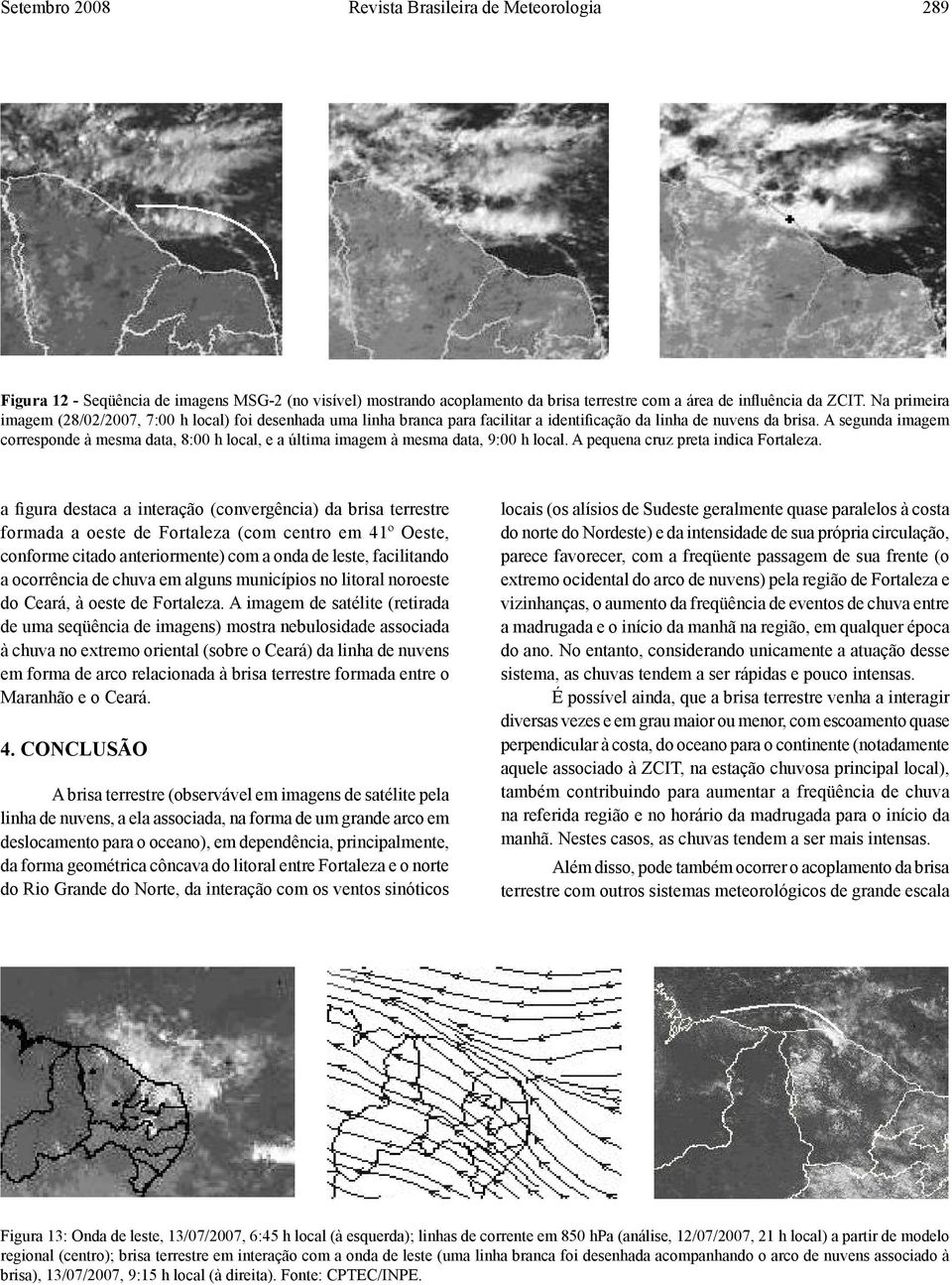 A segunda imagem corresponde à mesma data, 8:00 h local, e a última imagem à mesma data, 9:00 h local. A pequena cruz preta indica Fortaleza.