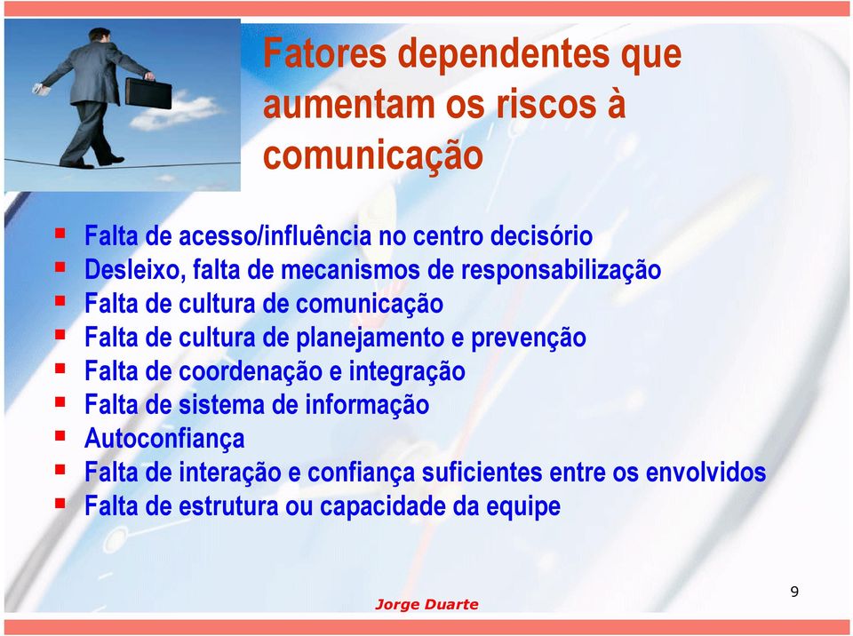 planejamento e prevenção Falta de coordenação e integração Falta de sistema de informação Autoconfiança