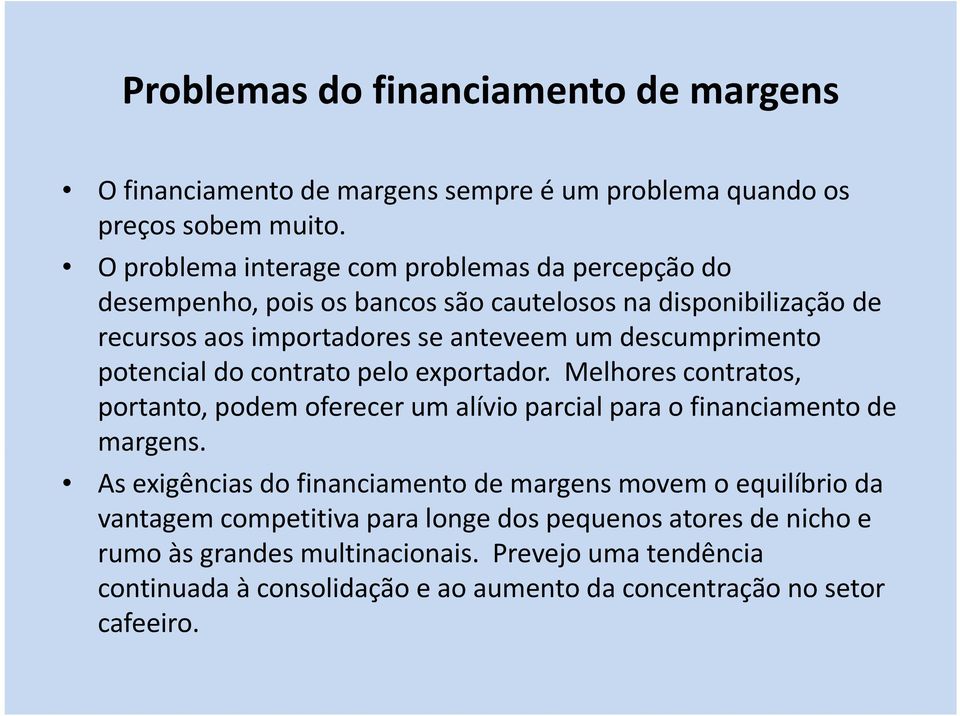 descumprimento potencial do contrato pelo exportador. Melhores contratos, portanto, podem oferecer um alívio parcial para o financiamento de margens.