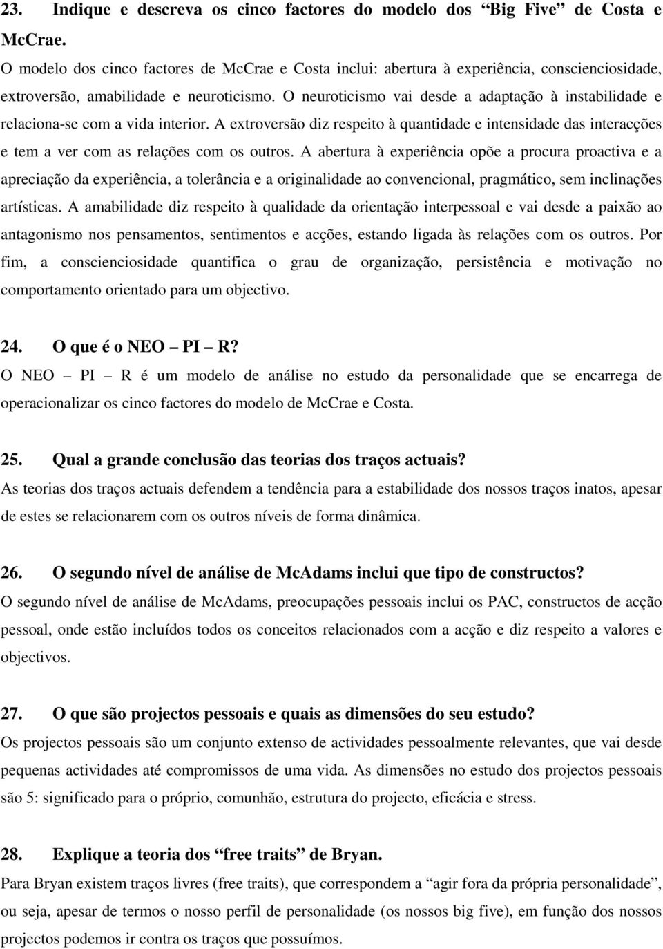 O neuroticismo vai desde a adaptação à instabilidade e relaciona-se com a vida interior.