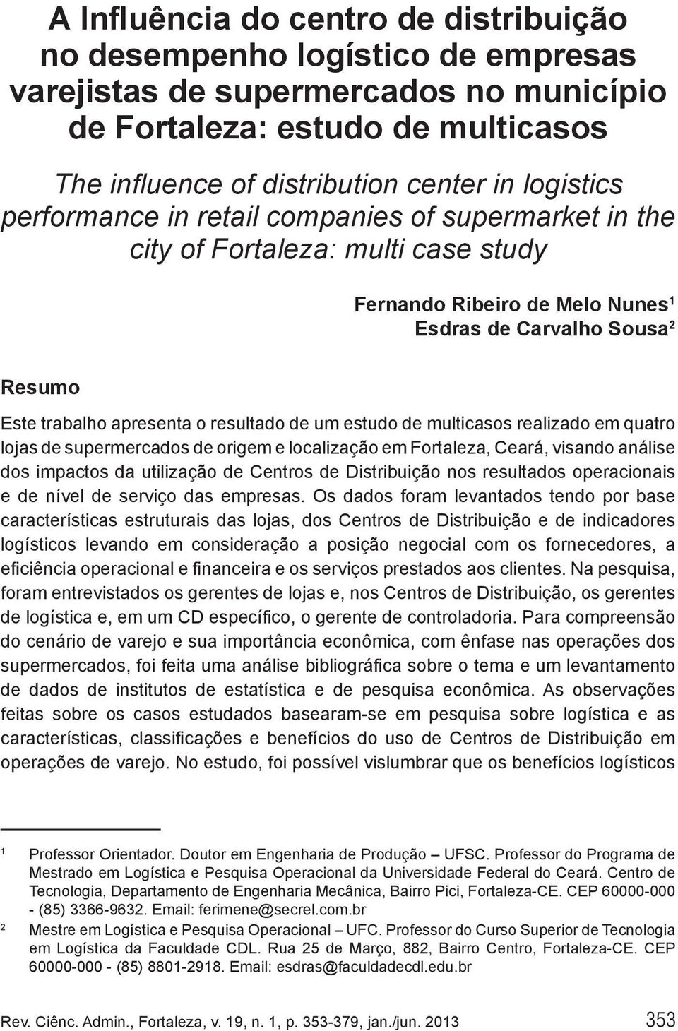 resultado de um estudo de multicasos realizado em quatro lojas de supermercados de origem e localização em Fortaleza, Ceará, visando análise dos impactos da utilização de Centros de Distribuição nos
