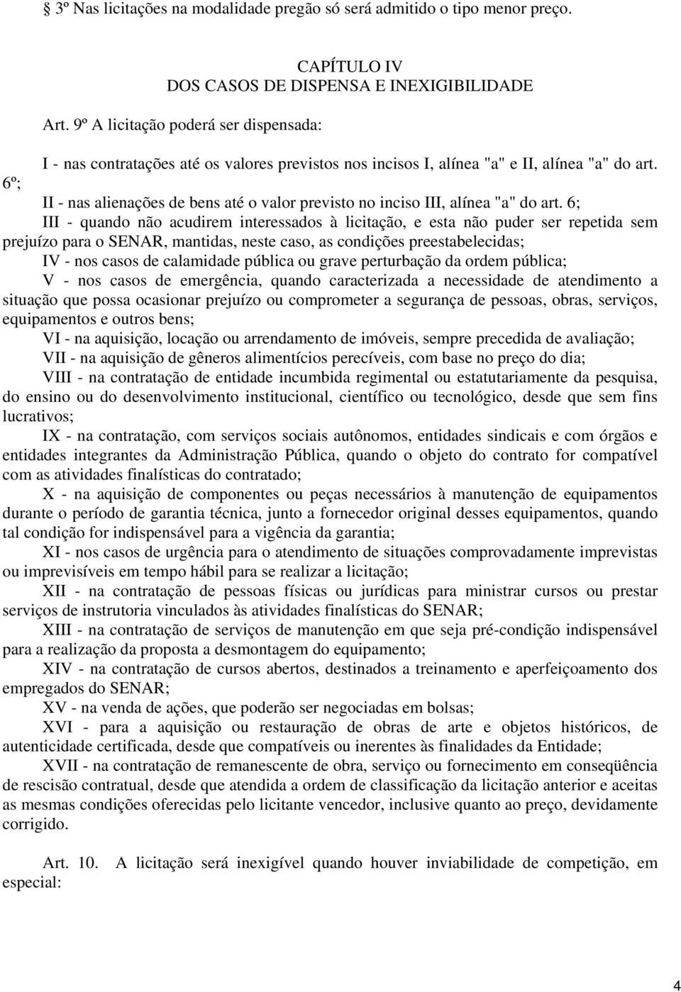 6º; II - nas alienações de bens até o valor previsto no inciso III, alínea "a" do art.