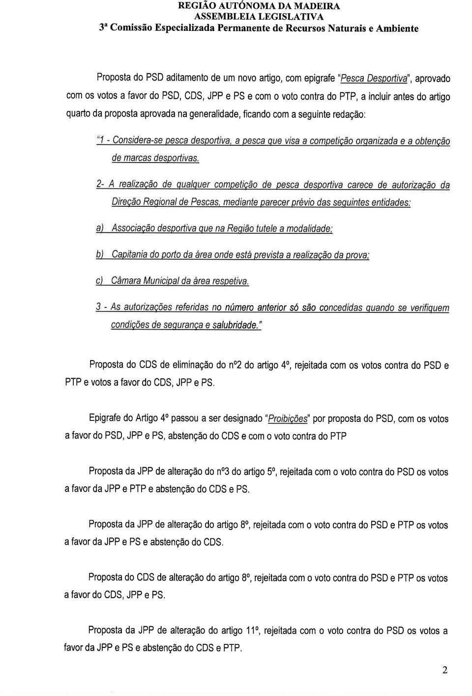 Considera-se pesca desportiva. a pesca que visa a competição orqanizada e a obtenção de marcas desportivas.