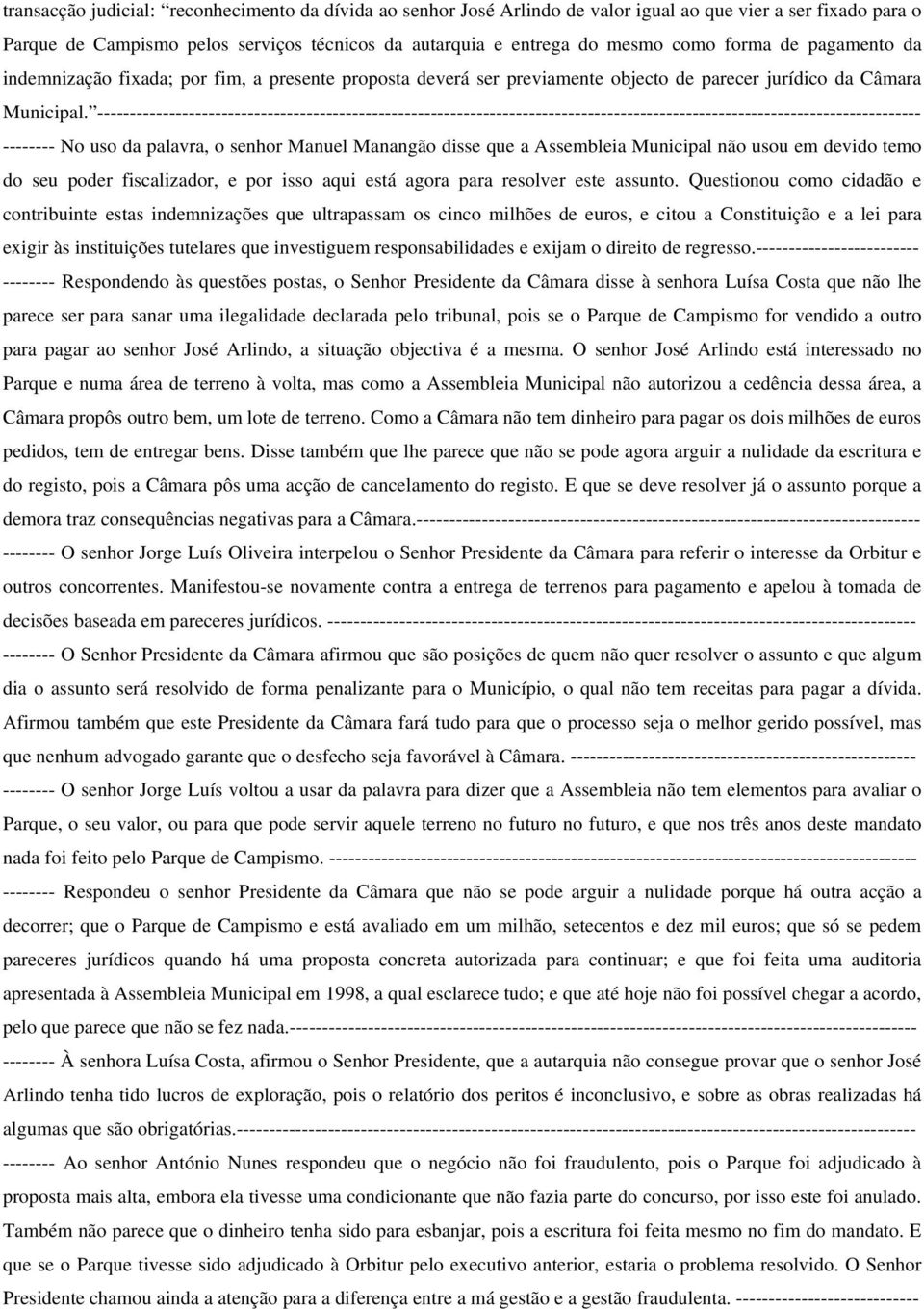 ------------------------------------------------------------------------------------------------------------------------------ -------- No uso da palavra, o senhor Manuel Manangão disse que a