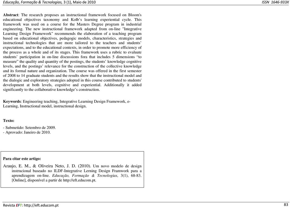 The new instructional framework adapted from on-line "Integrative Learning Design Framework" recommends the elaboration of a teaching program based on educational objectives, pedagogic models,