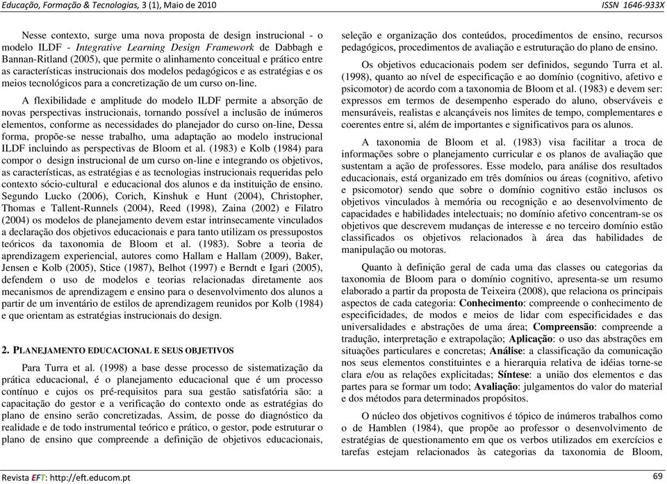 A flexibilidade e amplitude do modelo ILDF permite a absorção de novas perspectivas instrucionais, tornando possível a inclusão de inúmeros elementos, conforme as necessidades do planejador do curso