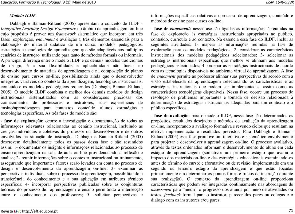 aprendizagem que são adaptáveis aos múltiplos cenários de instrução utilizando para tanto de métodos formais ou informais.