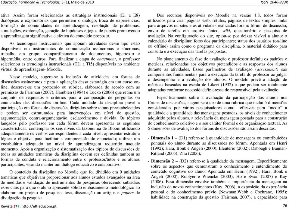 problemas, simulações, exploração, geração de hipóteses e jogos de papéis promovendo a aprendizagem significativa e efetiva do conteúdo proposto.