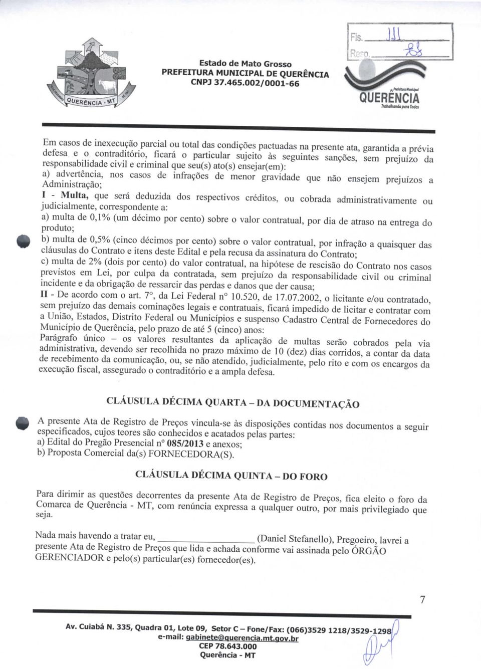 Administração; I - Multa, que será deduzida dos respectivos créditos, ou cobrada administrativamente ou judicialmente, correspondente a: a) multa de 0,1% (um décimo por cento) sobre o valor