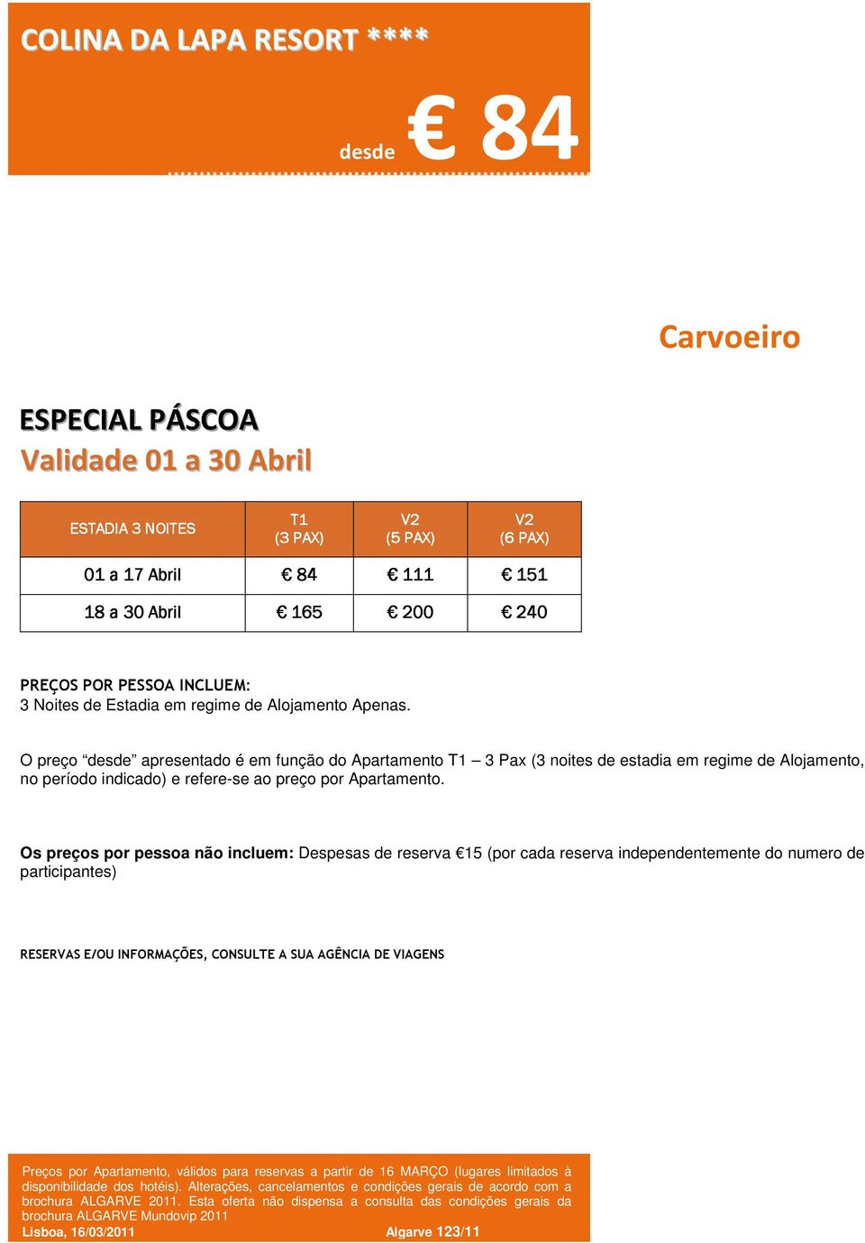 O preço desde apresentado é em função do Apartamento T1 3 Pax (3 noites de estadia em regime de Alojamento, no período