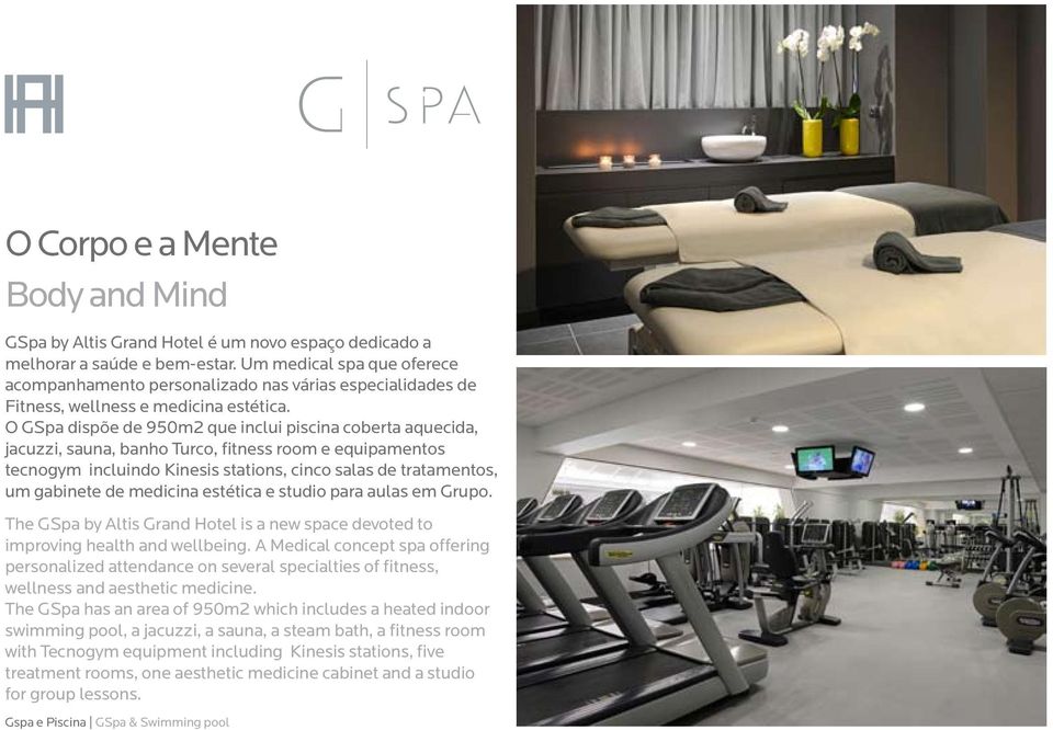 O GSpa dispõe de 950m2 que inclui piscina coberta aquecida, jacuzzi, sauna, banho Turco, fitness room e equipamentos tecnogym incluindo Kinesis stations, cinco salas de tratamentos, um gabinete de