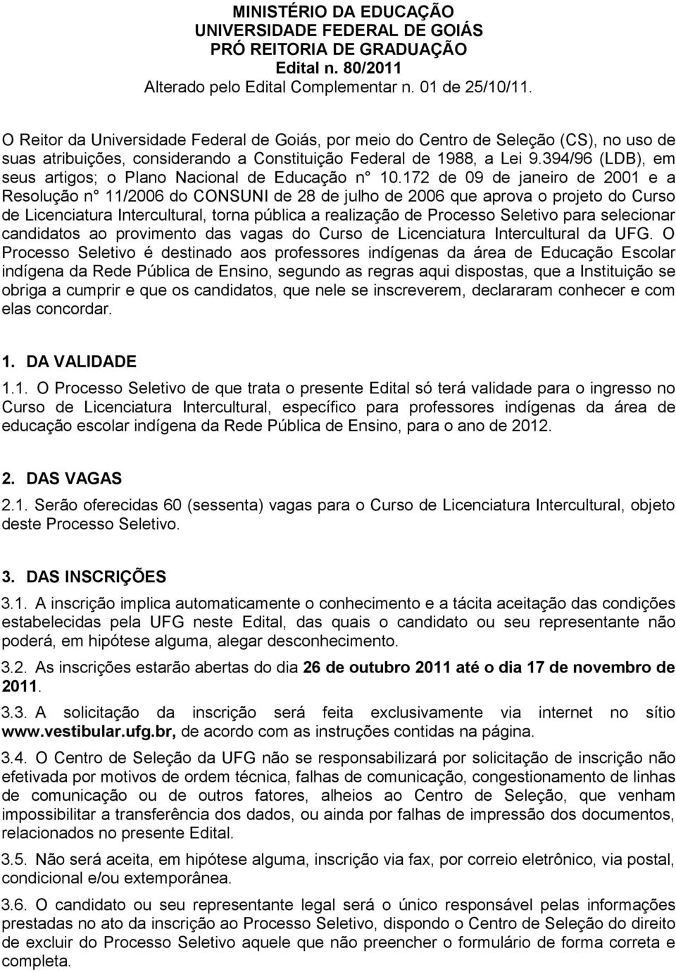 394/96 (LDB), em seus artigos; o Plano Nacional de Educação n 10.