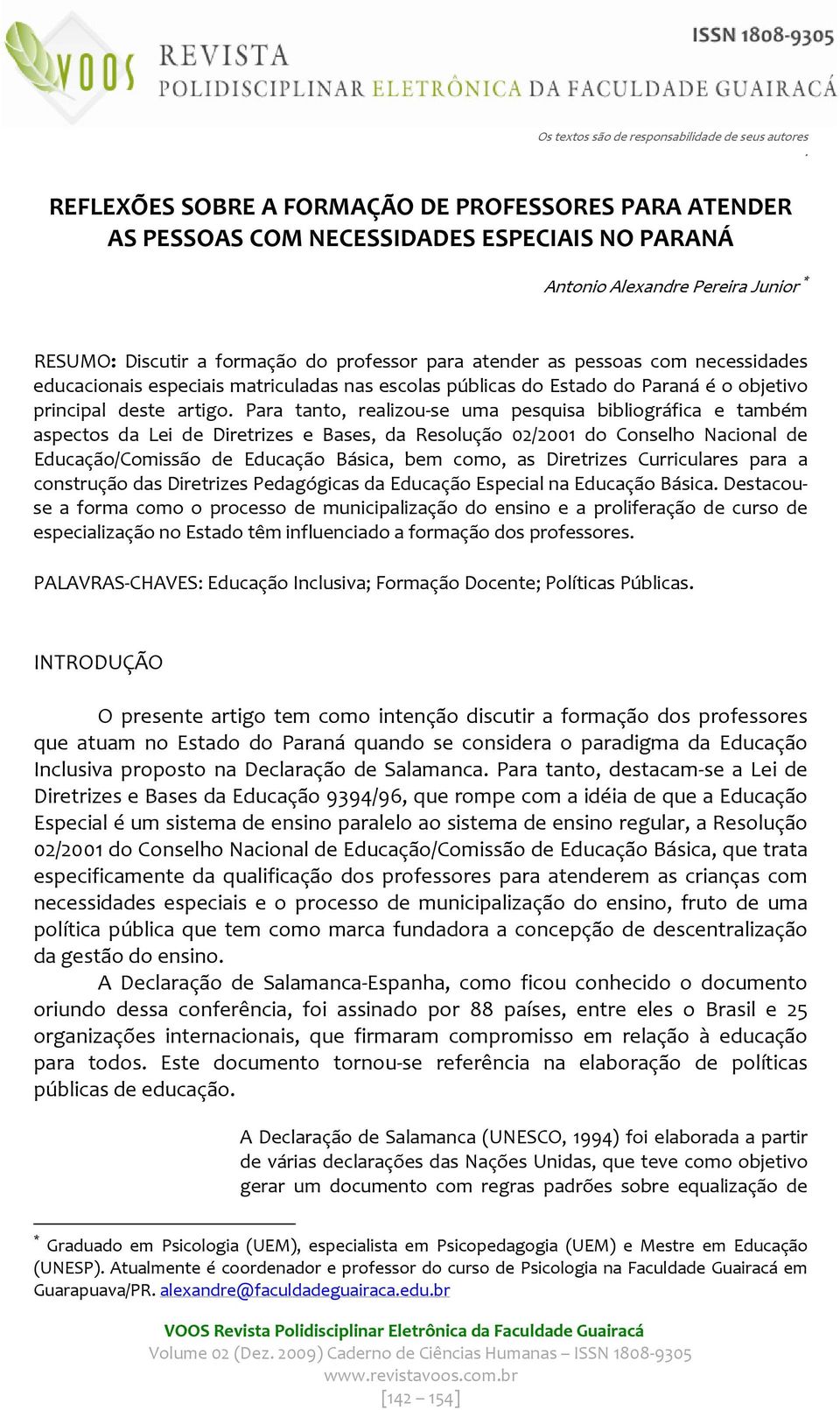 educacionais especiais matriculadas nas escolas públicas do Estado do Paraná é o objetivo principal deste artigo.