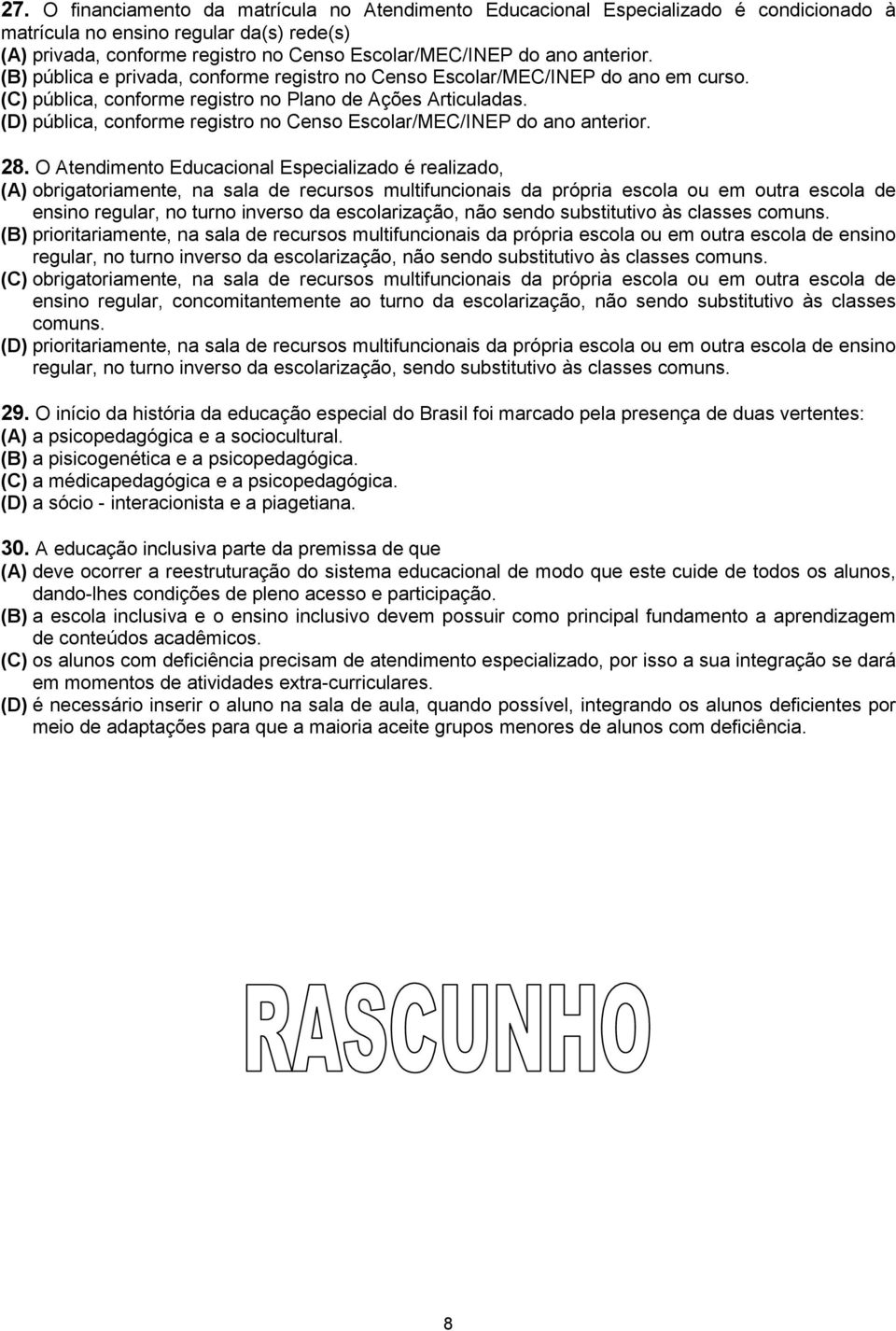 (D) pública, conforme registro no Censo Escolar/MEC/INEP do ano anterior. 28.