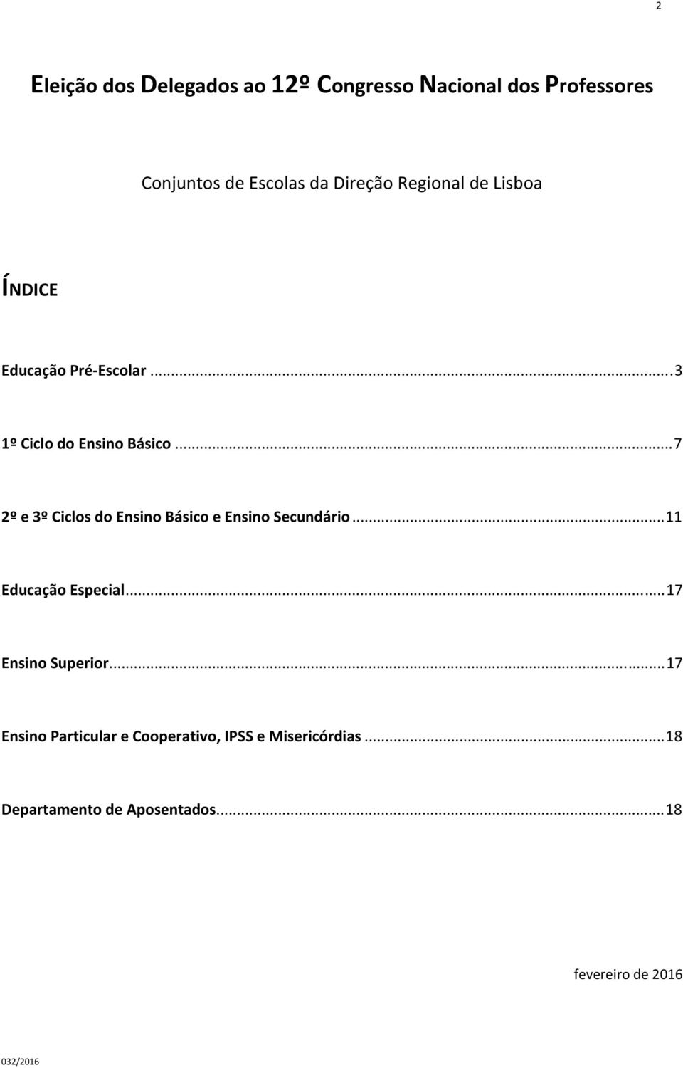 .. 7 2º e 3º Ciclos do Ensino Básico e Ensino Secundário... Educação Especial... 7 Ensino Superior.